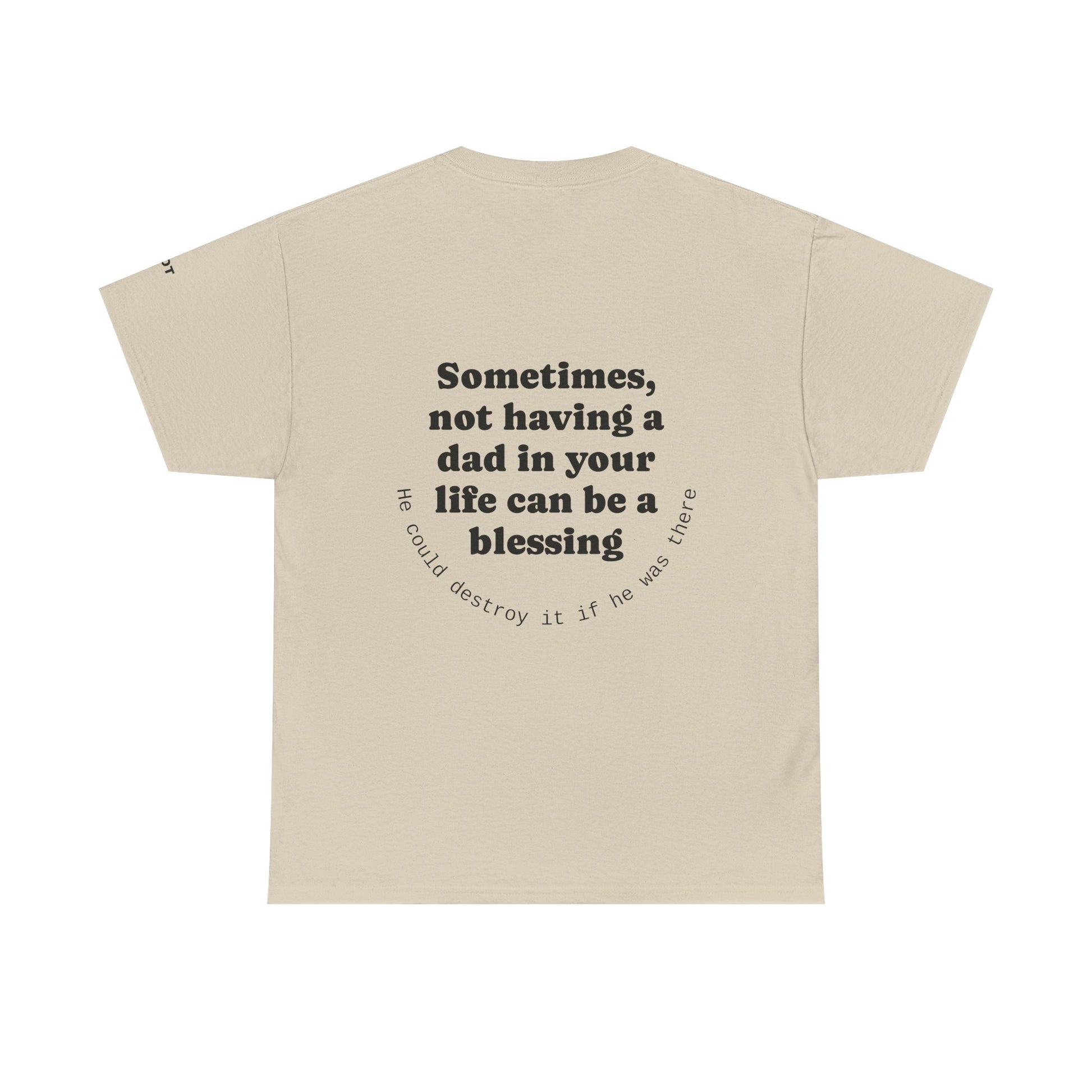 Sometimes, not having a dad in your life can be a blessing. He could destroy it if he was there. - The Voice