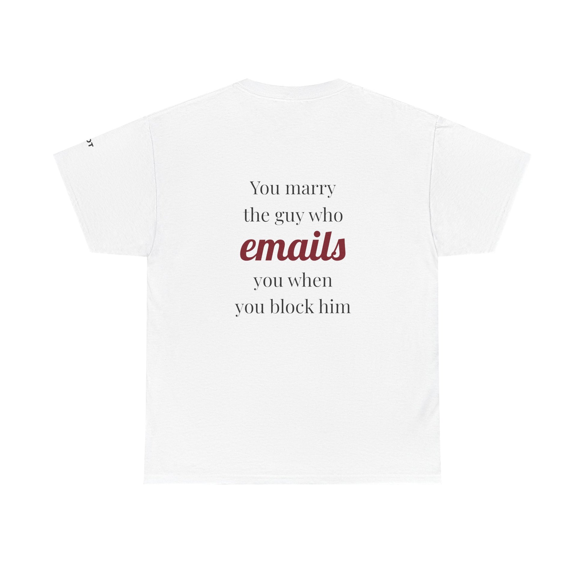 You marry the guy who emails you when you block him. - The Voice