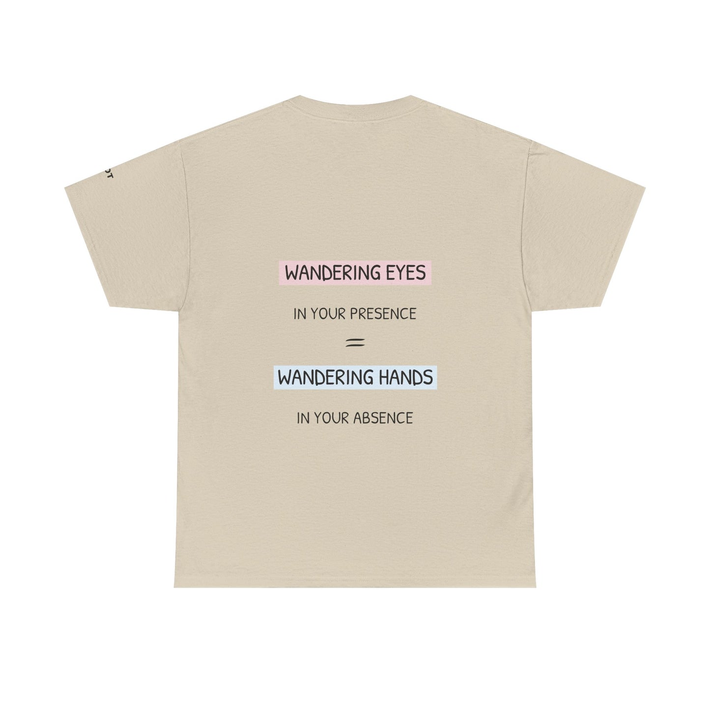 Wandering eyes in your presence = wandering hands in your absence