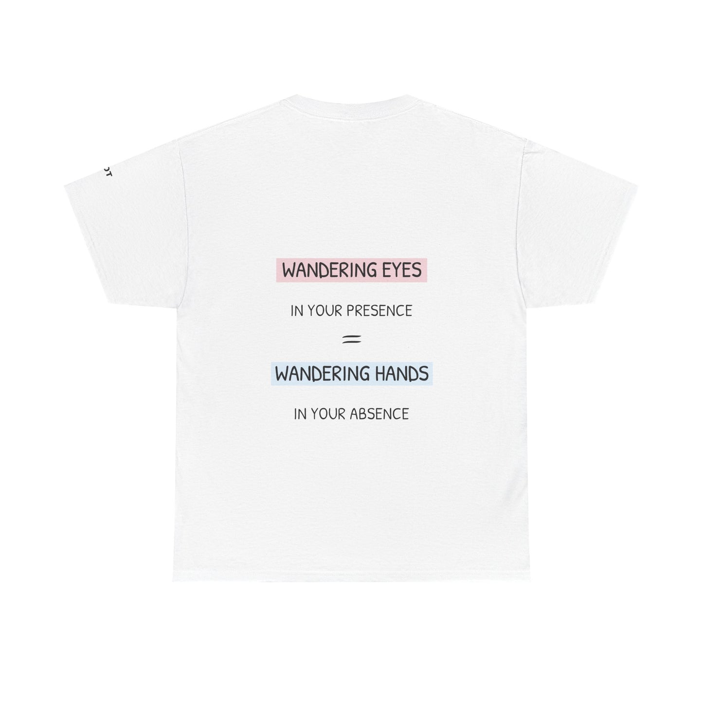 Wandering eyes in your presence = wandering hands in your absence