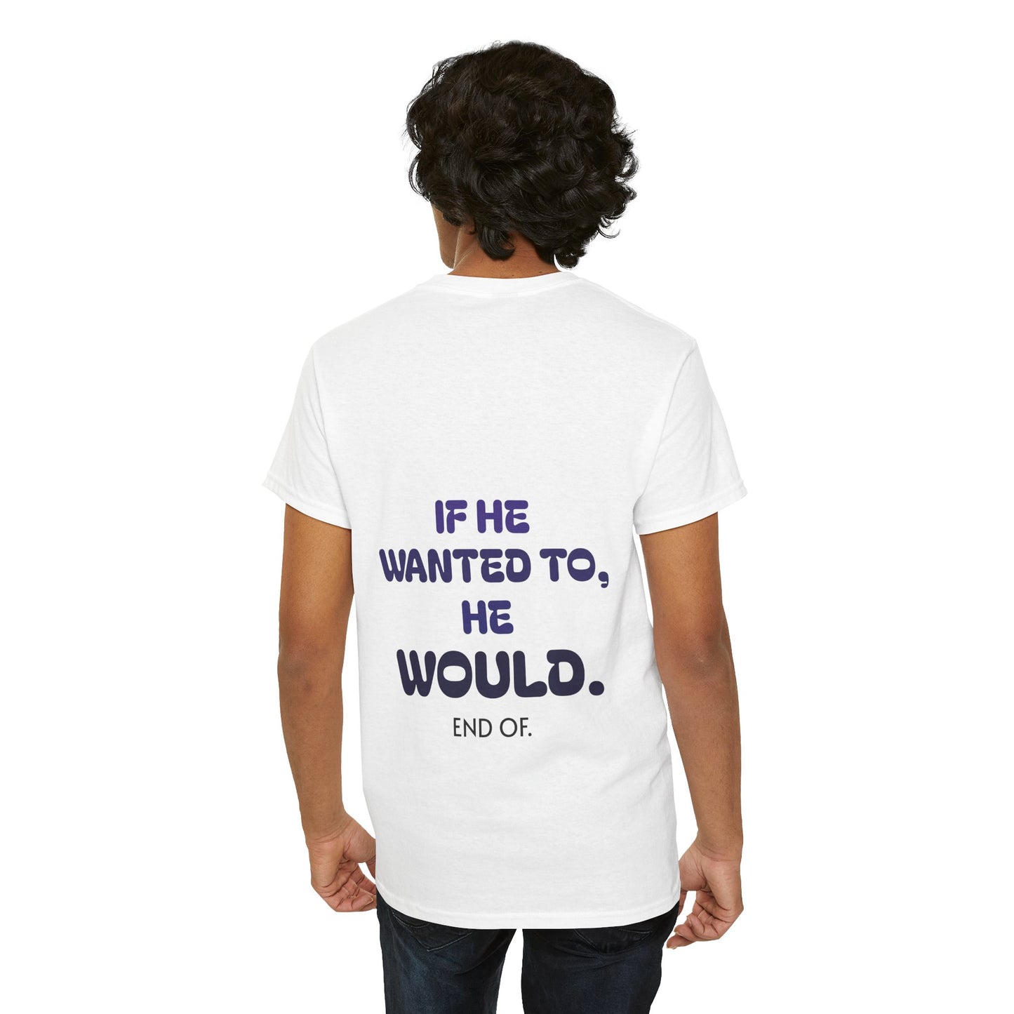 If he wanted to, he would. End of.