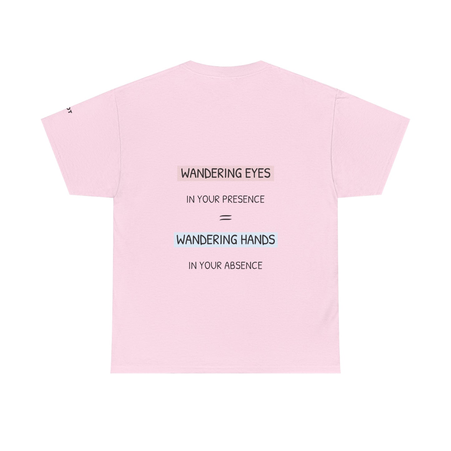 Wandering eyes in your presence = wandering hands in your absence