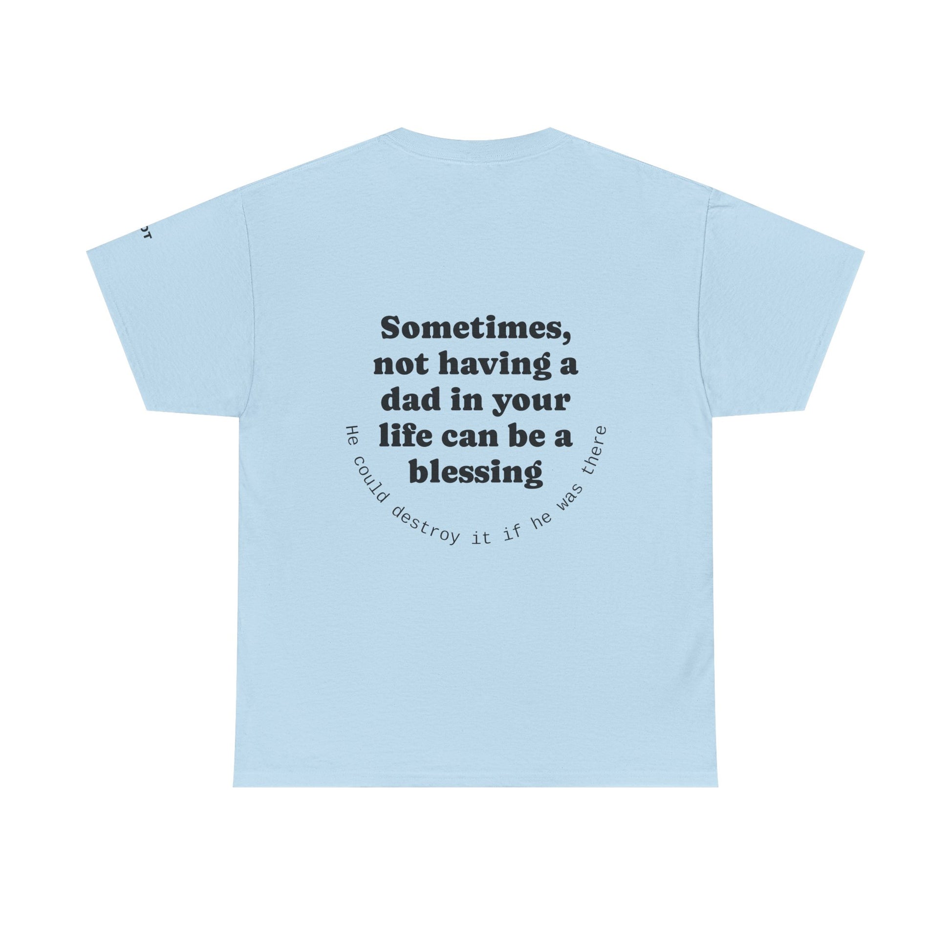 Sometimes, not having a dad in your life can be a blessing. He could destroy it if he was there. - The Voice