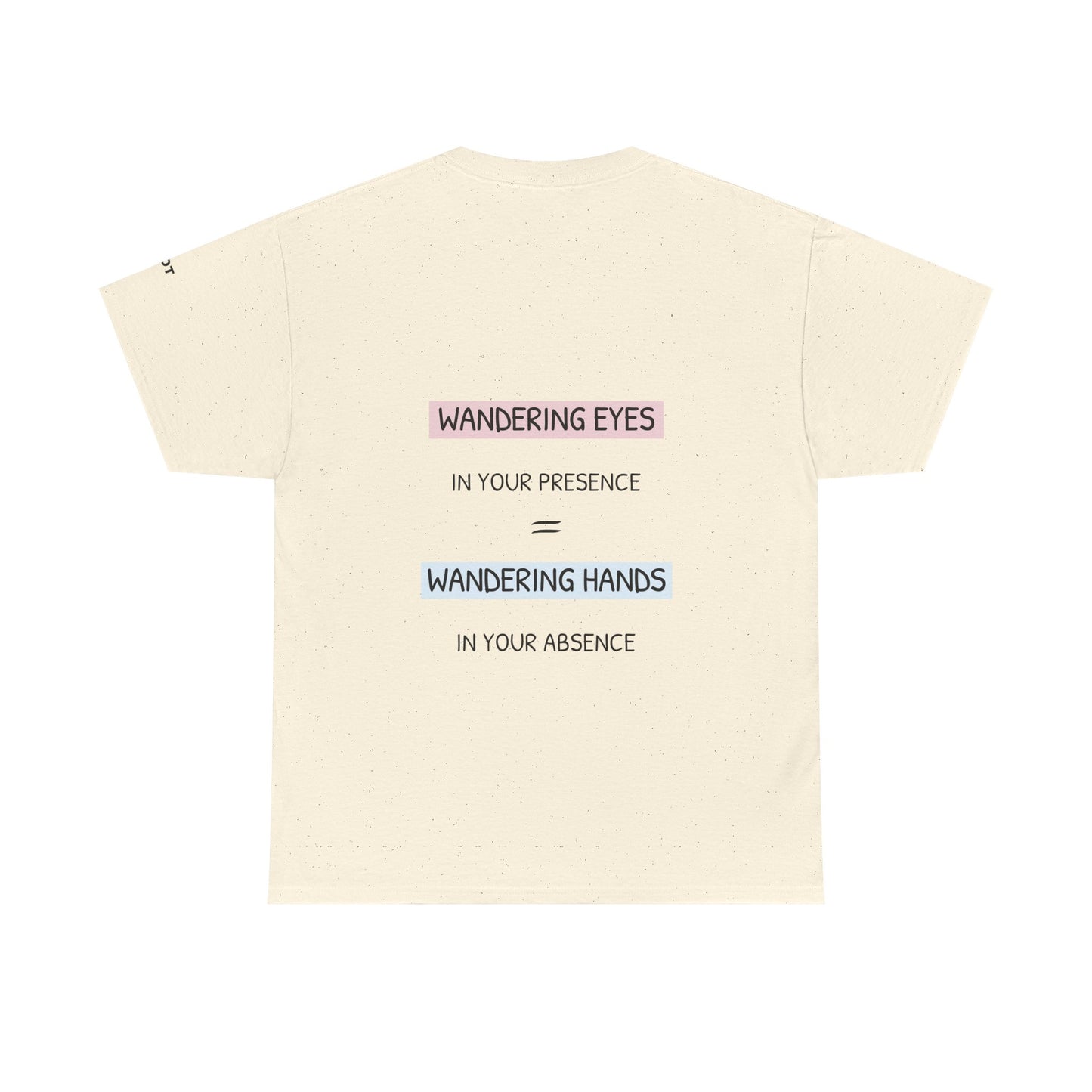 Wandering eyes in your presence = wandering hands in your absence