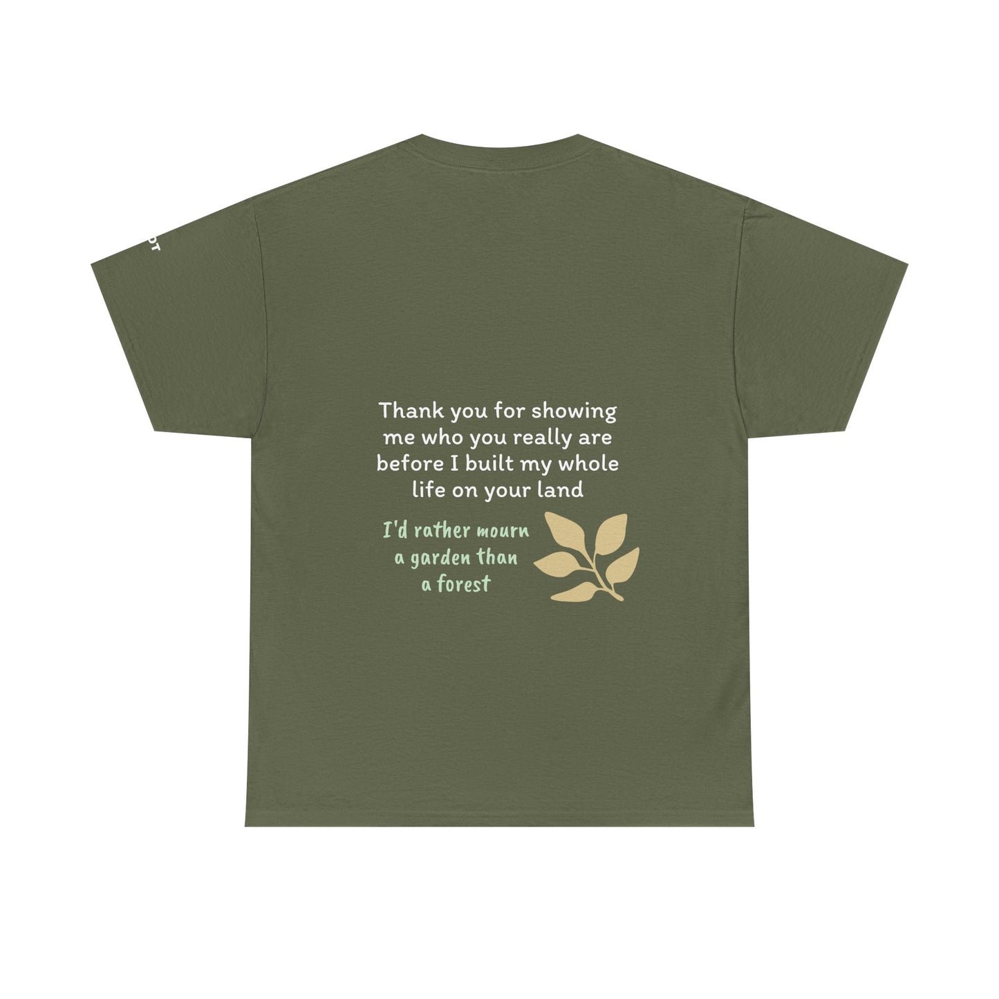 Thank you for showing me who you really are before I built my whole life on your land. I'd rather mourn a garden than a forest - The Voice