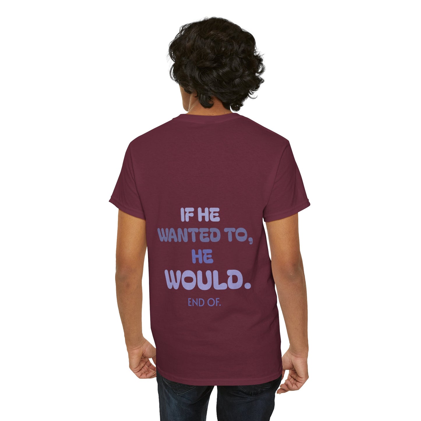 If he wanted to, he would. End of.