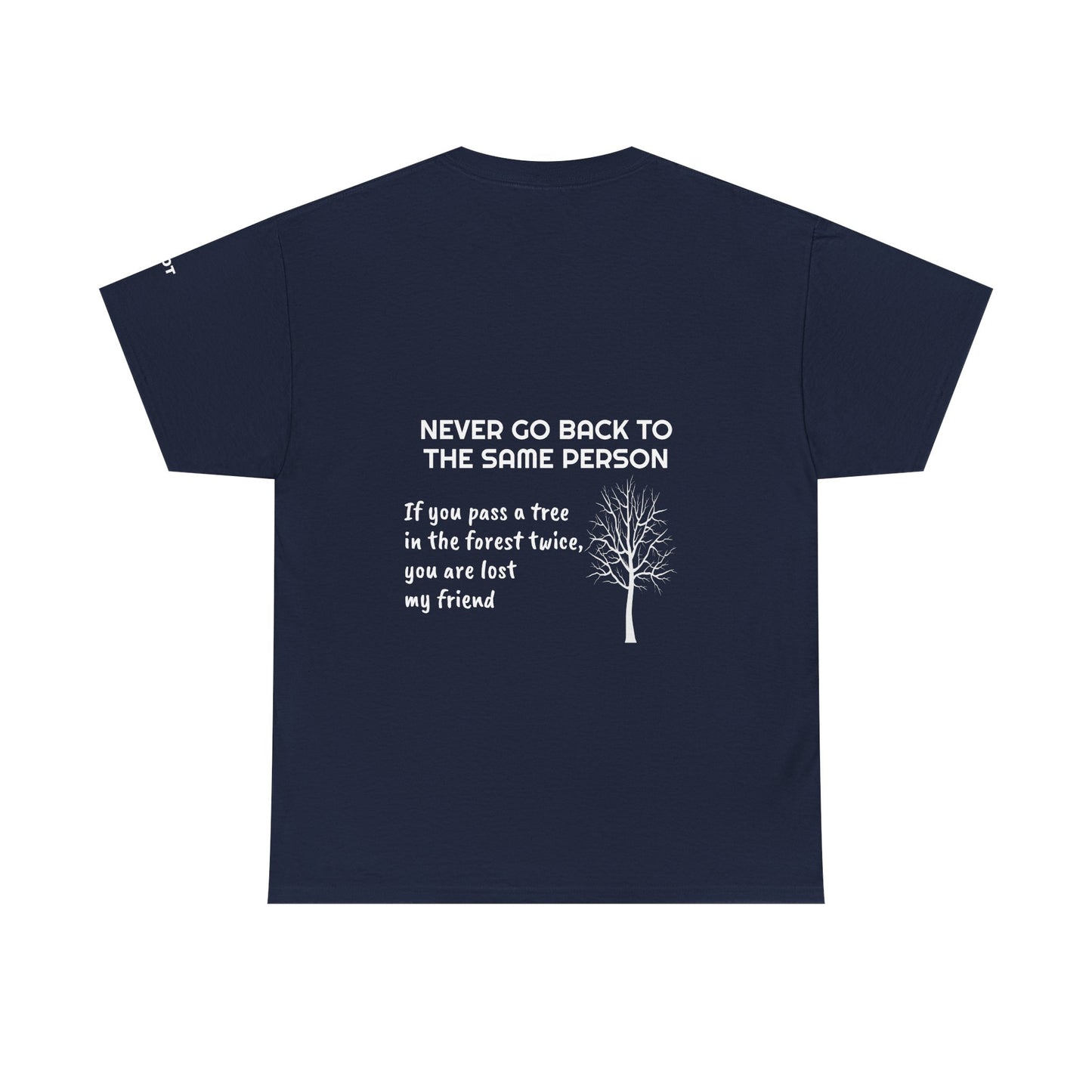 Never go back to the same person. If you pass a tree in the forest twice, you are lost my friend - The Voice
