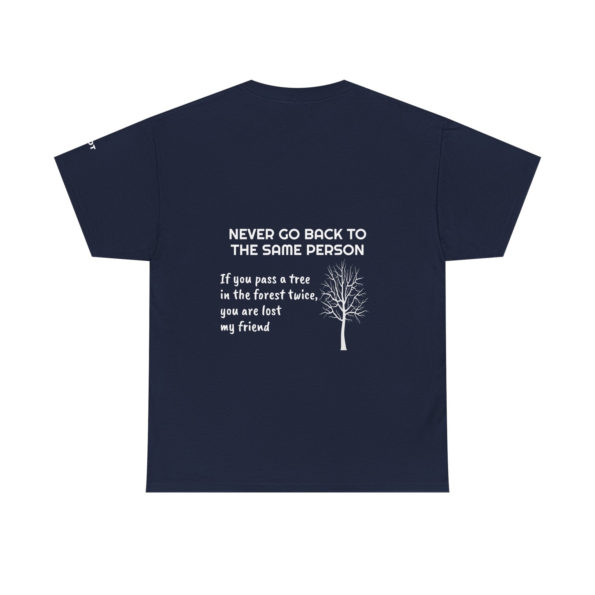 Never go back to the same person. If you pass a tree in the forest twice, you are lost my friend - The Voice