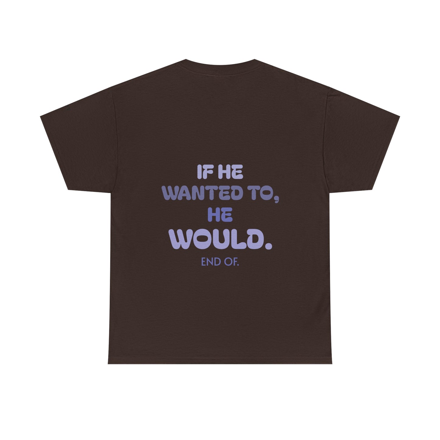 If he wanted to, he would. End of.
