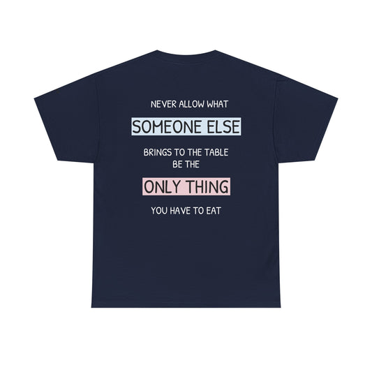 Never allow what someone else brings to the table be the only thing you have to eat. - The Voice