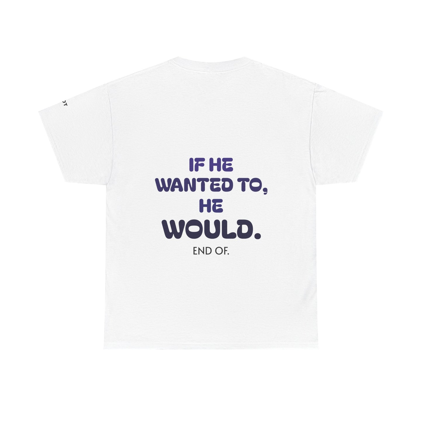 If he wanted to, he would. End of.