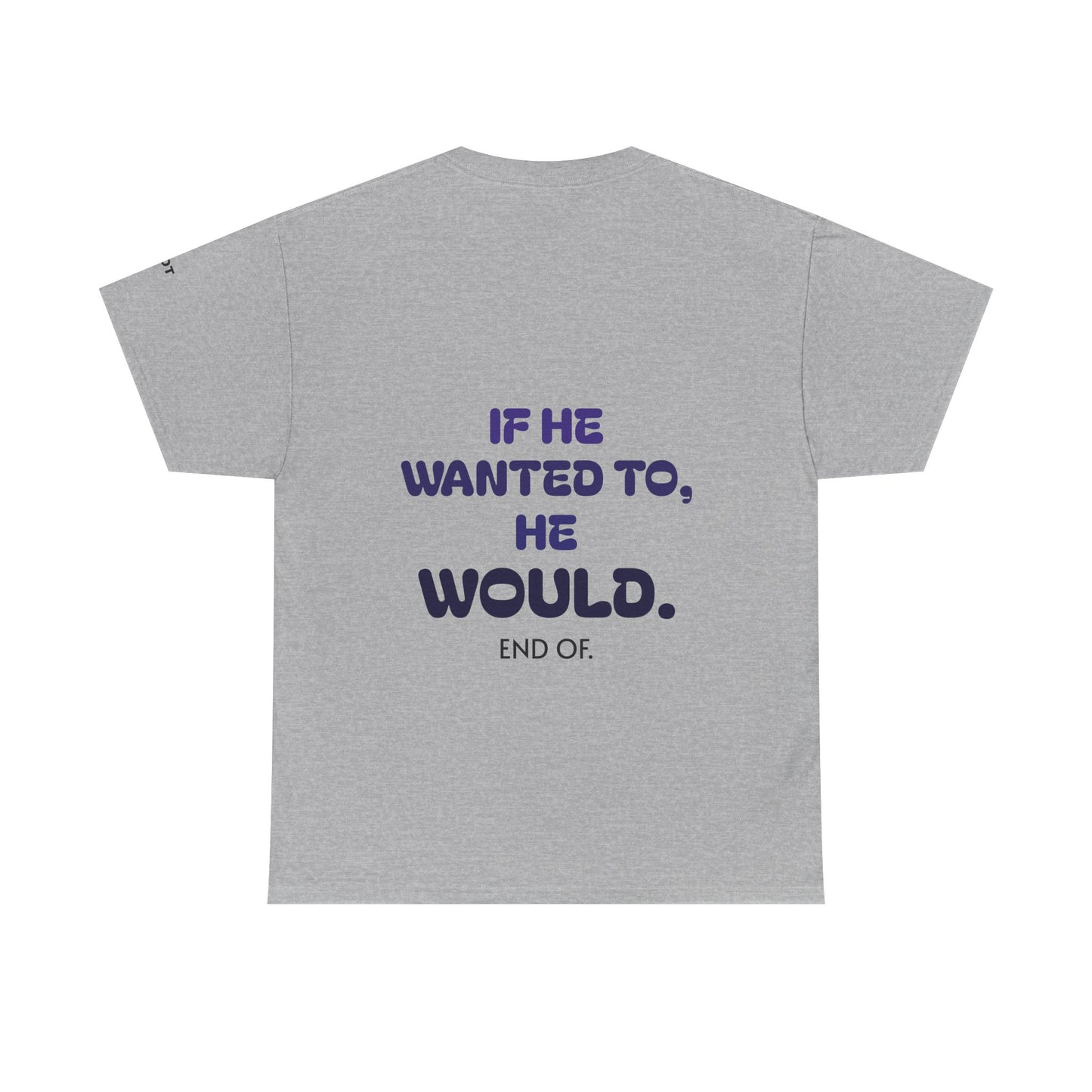 If he wanted to, he would. End of.