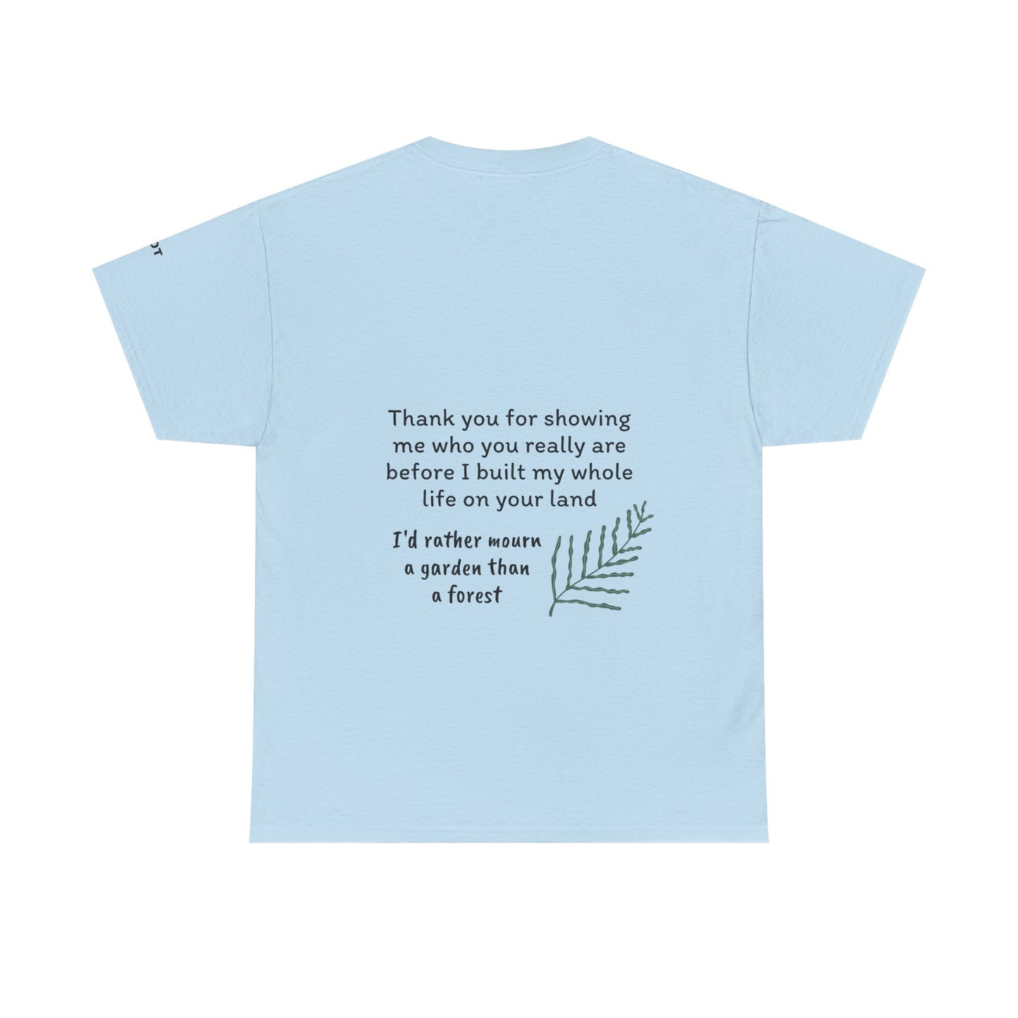 Thank you for showing me who you really are before I built my whole life on your land. I'd rather mourn a garden than a forest - The Voice