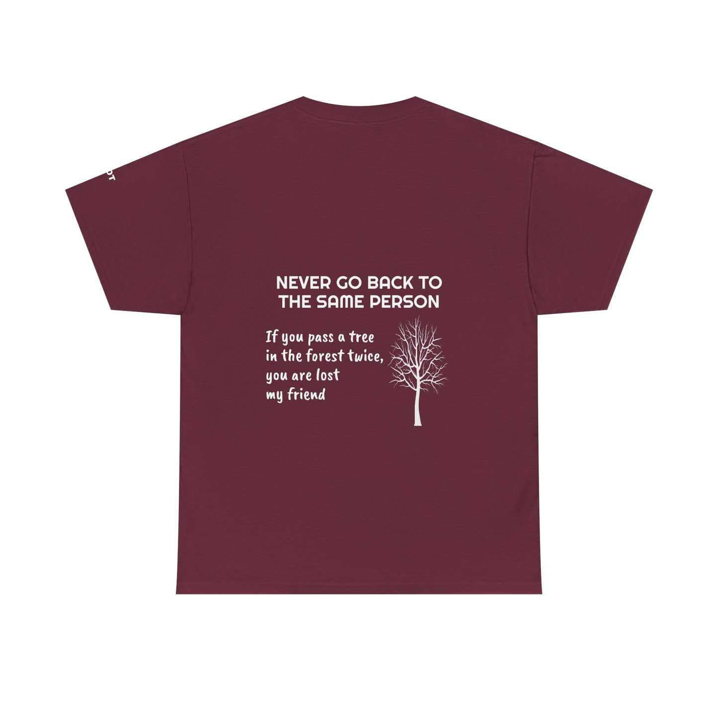 Never go back to the same person. If you pass a tree in the forest twice, you are lost my friend - The Voice