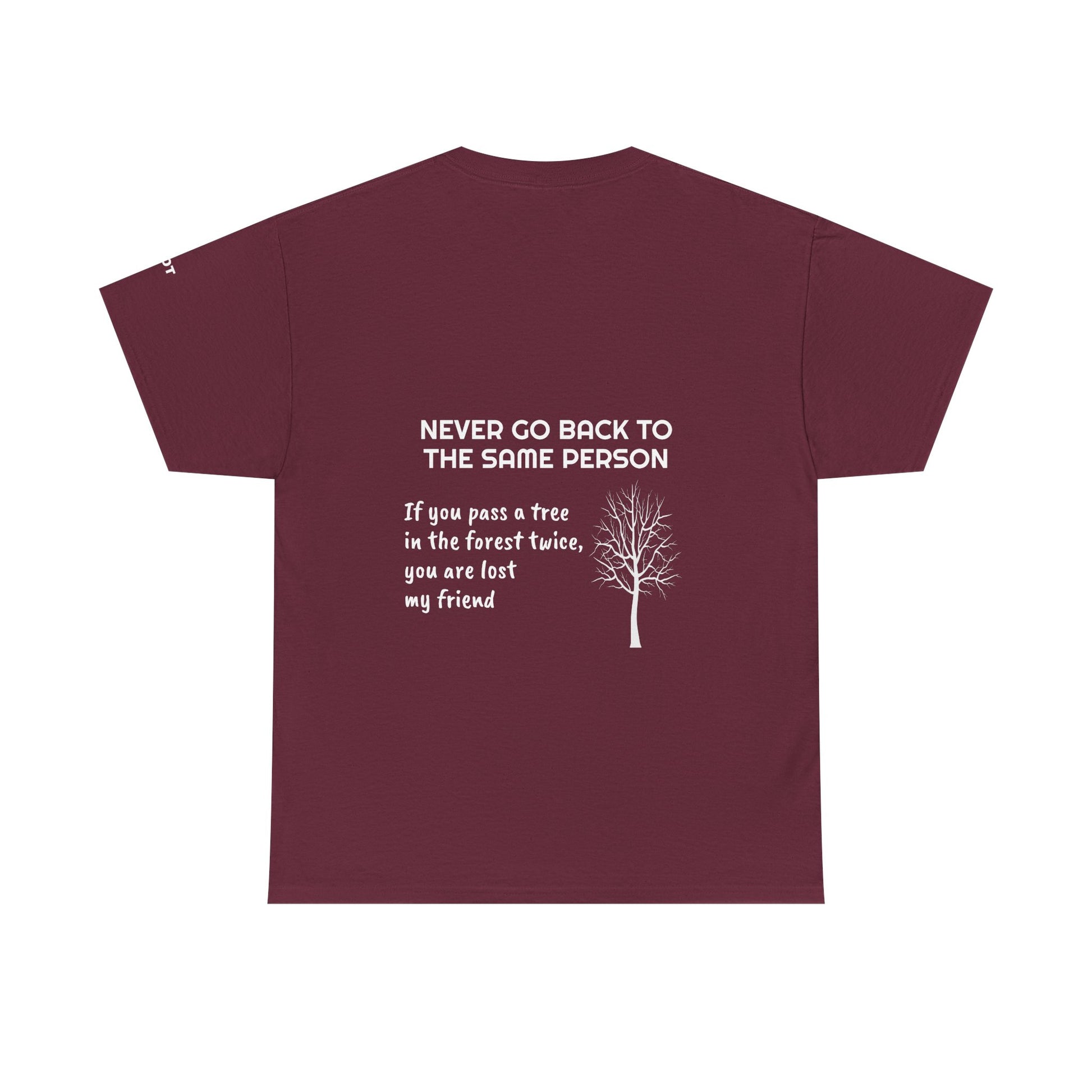 Never go back to the same person. If you pass a tree in the forest twice, you are lost my friend - The Voice