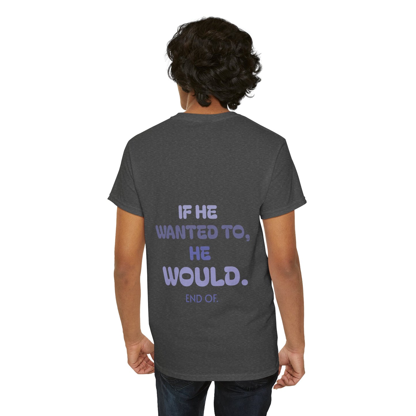 If he wanted to, he would. End of.