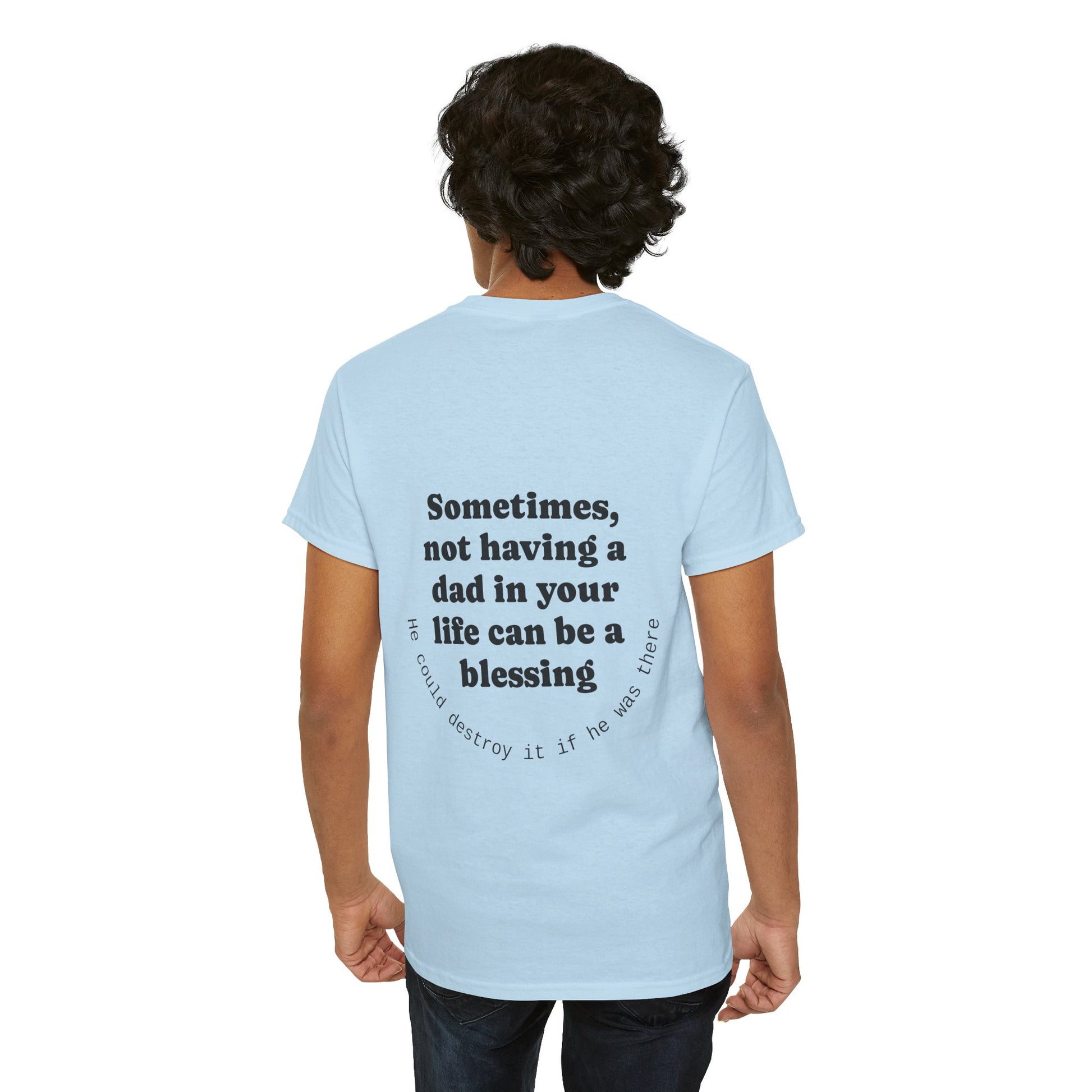 Sometimes, not having a dad in your life can be a blessing. He could destroy it if he was there. - The Voice