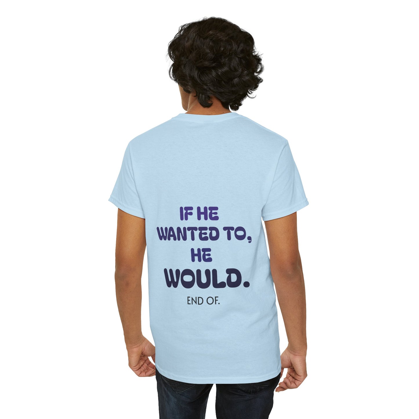 If he wanted to, he would. End of.