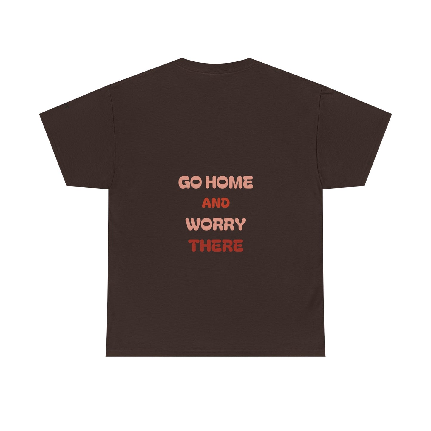 Go home and worry there
