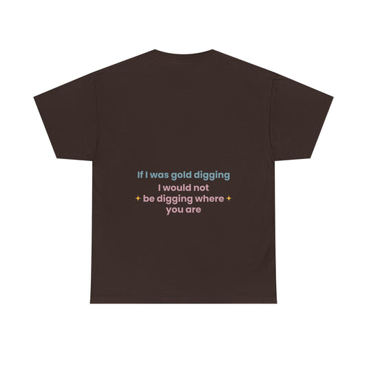 If I was gold digging, I would not be digging where you are - The Voice