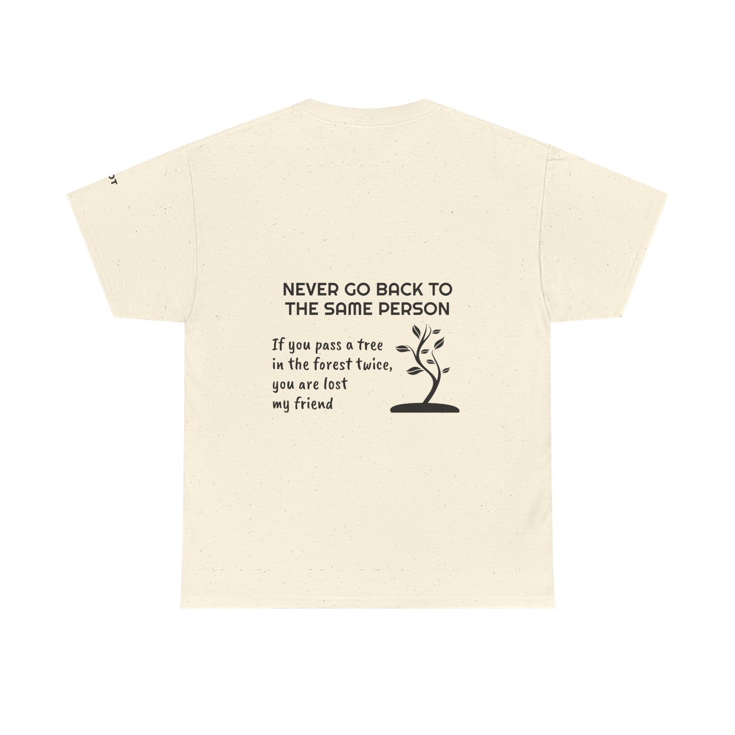 Never go back to the same person. If you pass a tree in the forest twice, you are lost my friend - The Voice