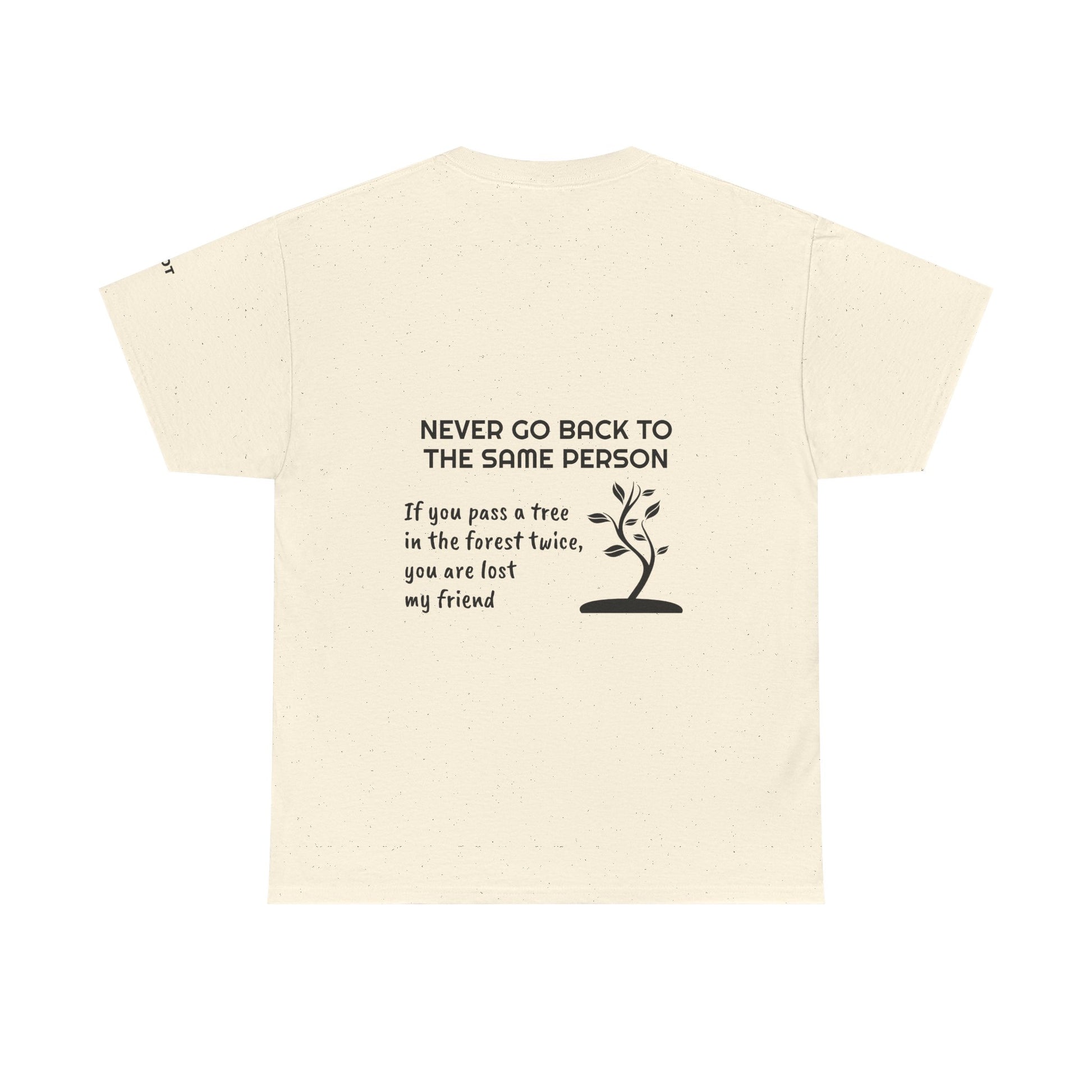 Never go back to the same person. If you pass a tree in the forest twice, you are lost my friend - The Voice