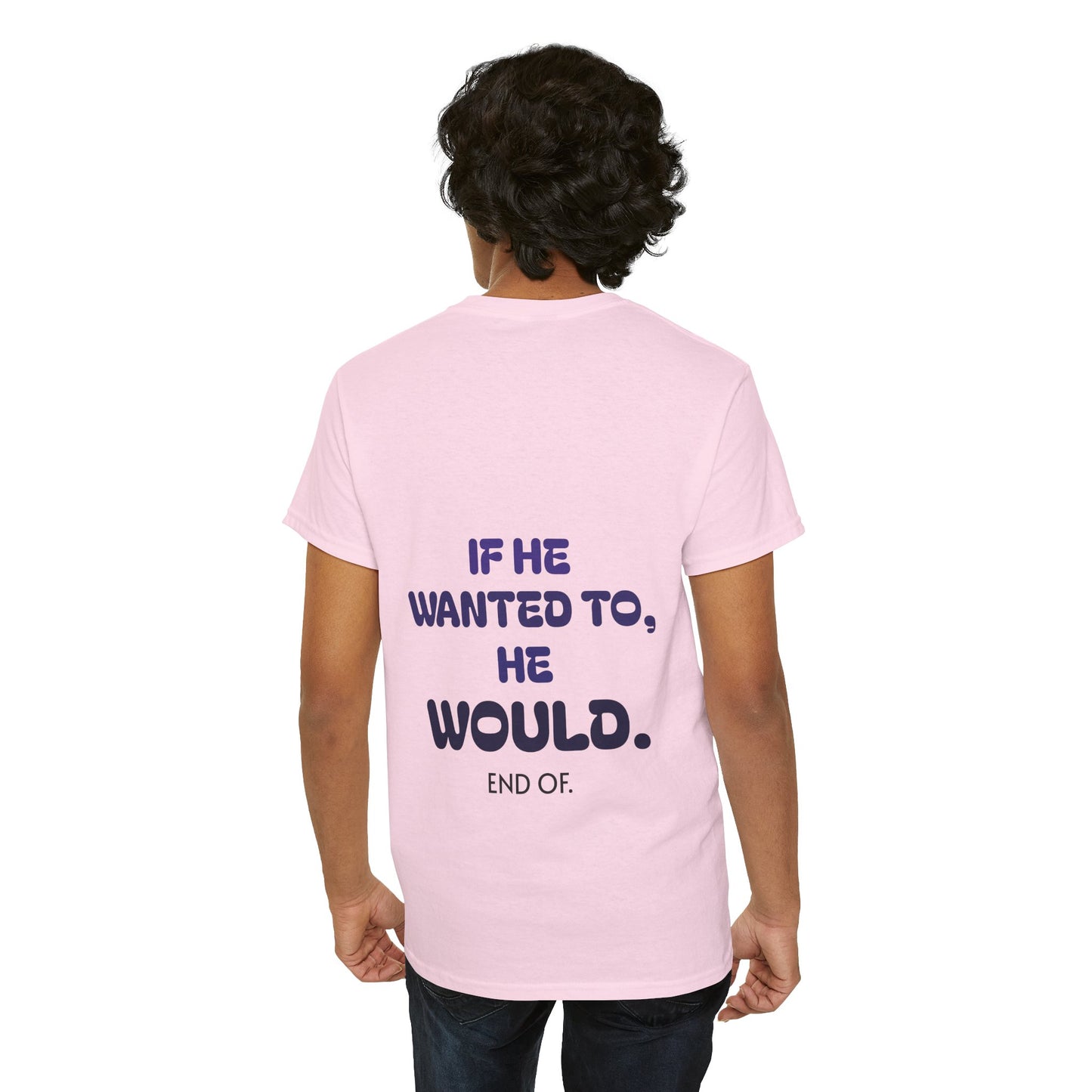 If he wanted to, he would. End of.