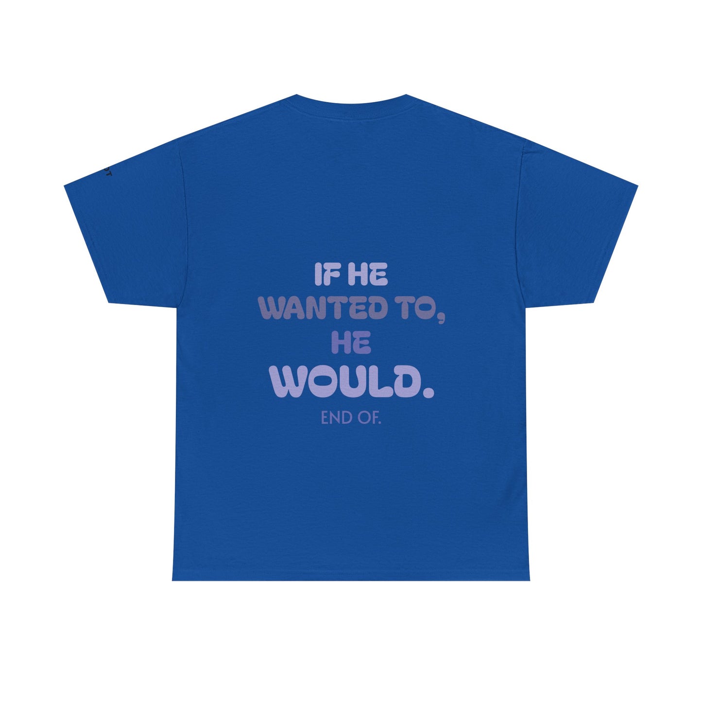 If he wanted to, he would. End of.