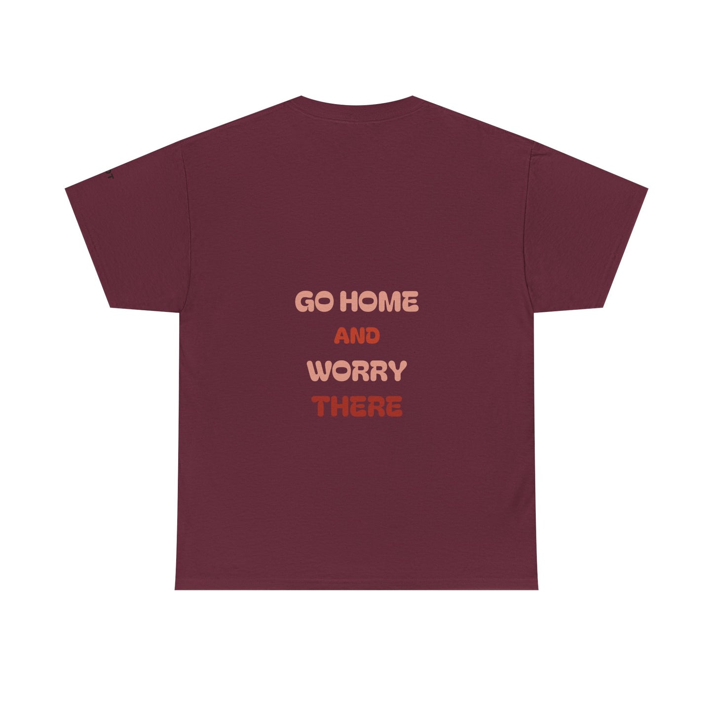 Go home and worry there