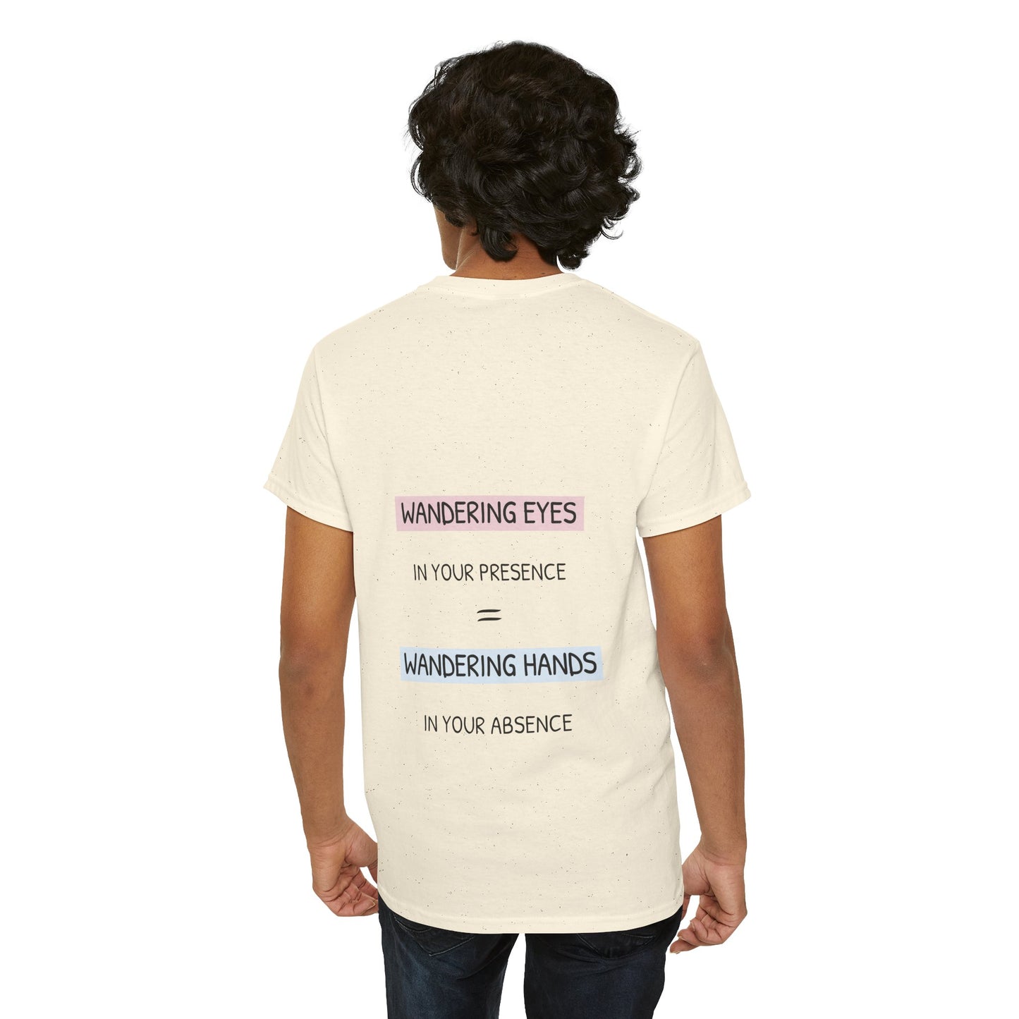 Wandering eyes in your presence = wandering hands in your absence