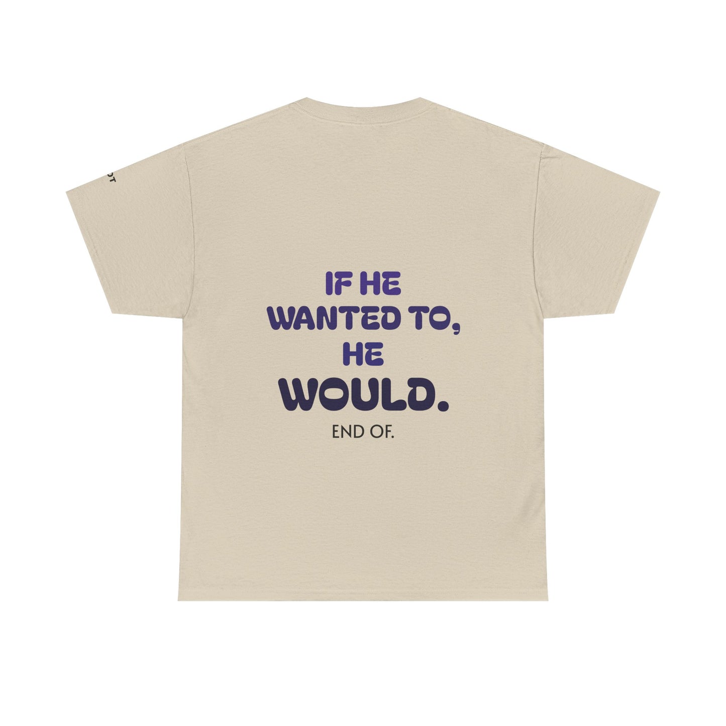 If he wanted to, he would. End of.