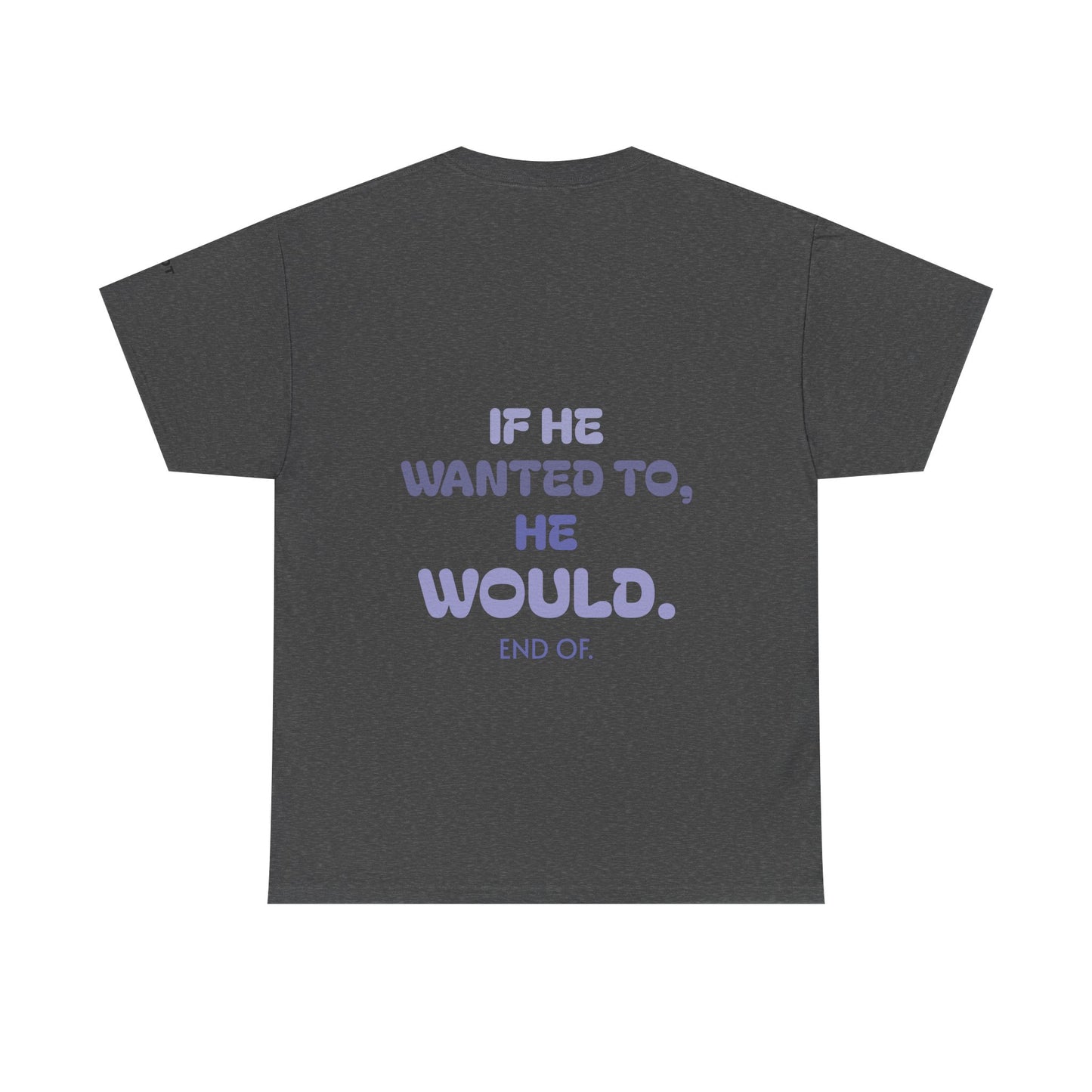 If he wanted to, he would. End of.