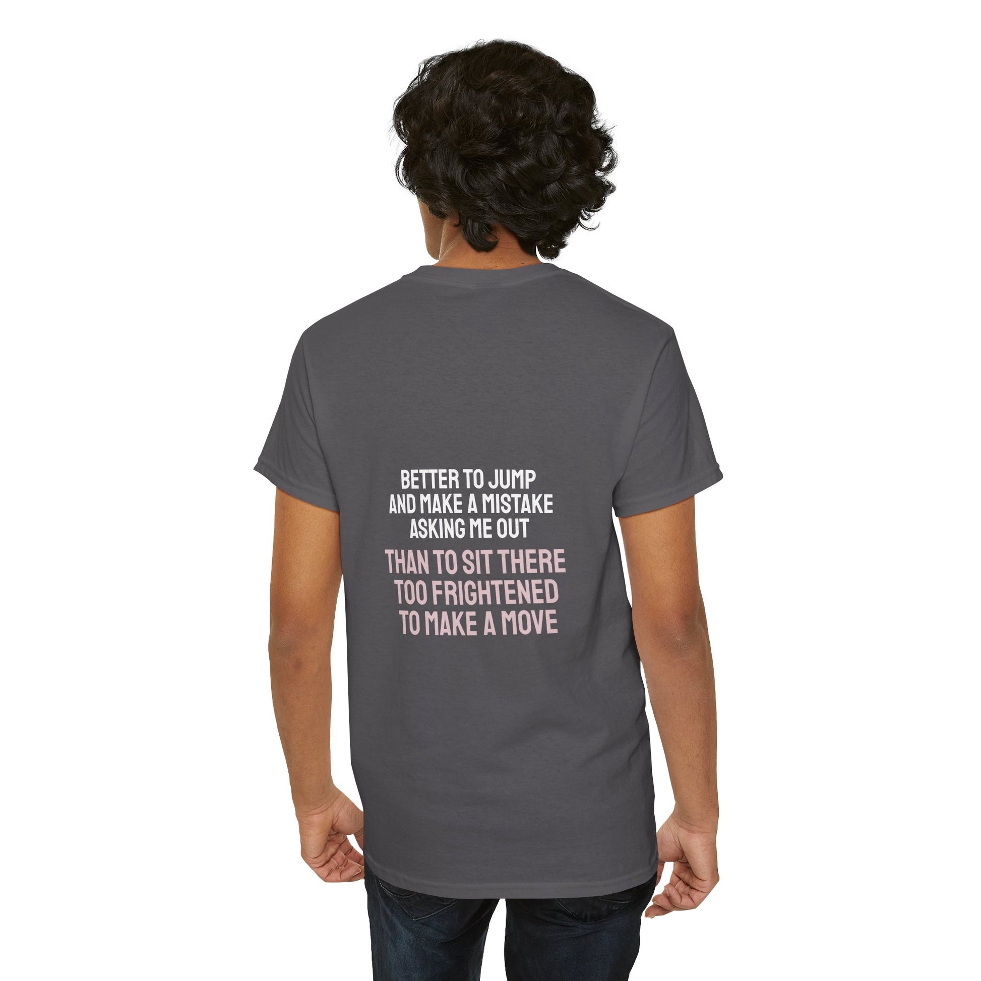 Better to jump and make a mistake asking me out than to sit there too frightened to make a move - The Voice