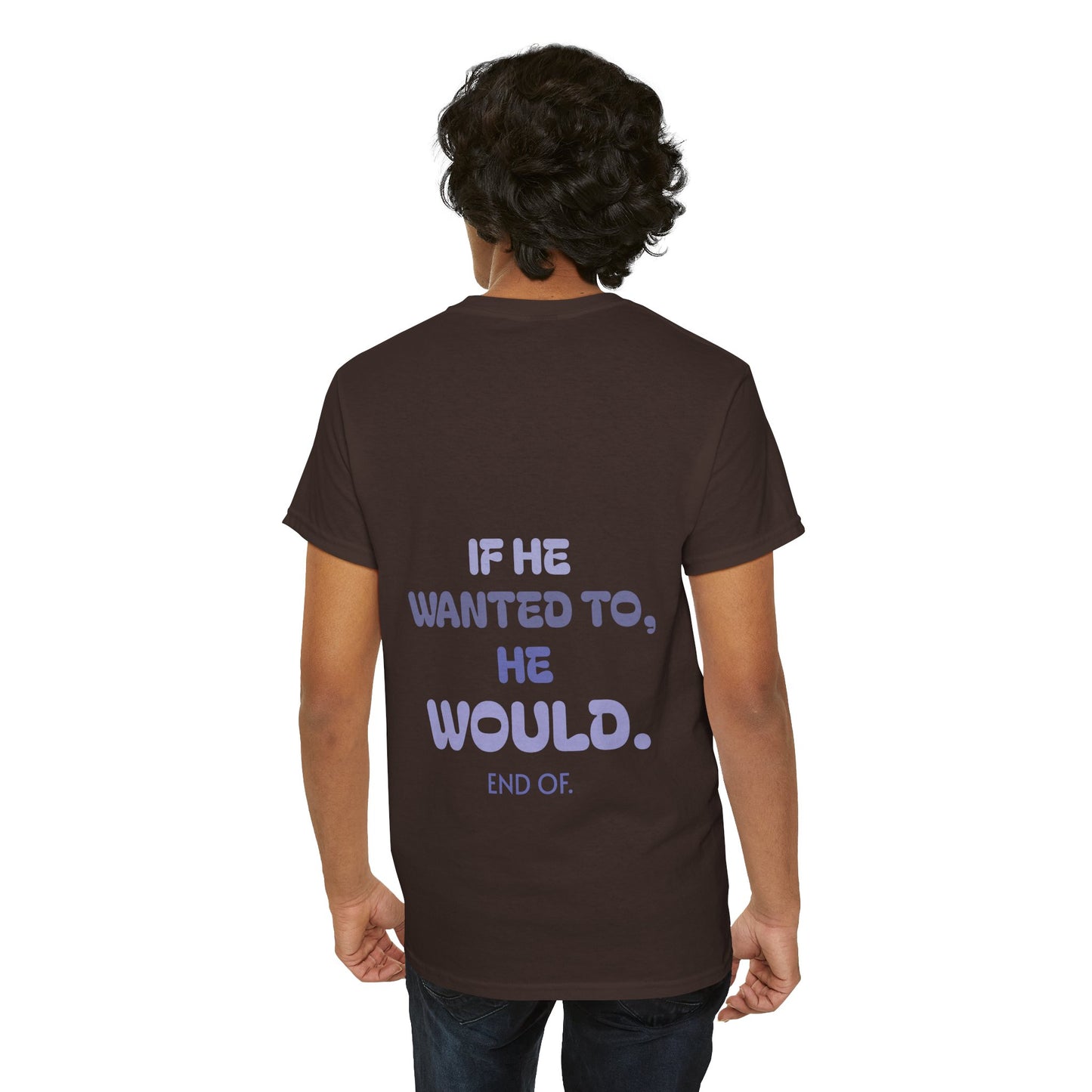 If he wanted to, he would. End of.