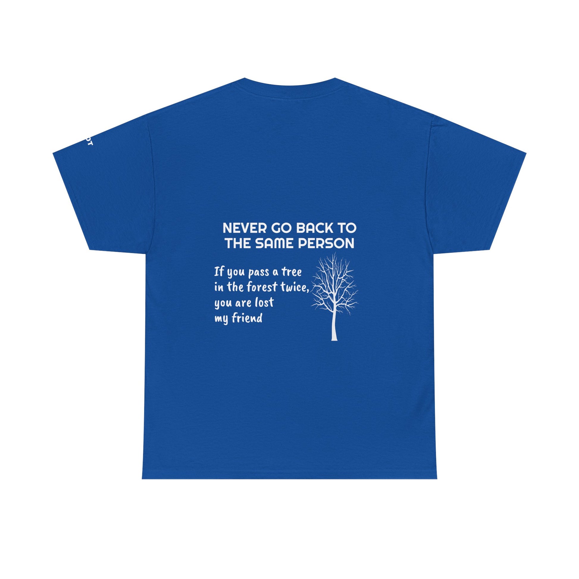 Never go back to the same person. If you pass a tree in the forest twice, you are lost my friend - The Voice