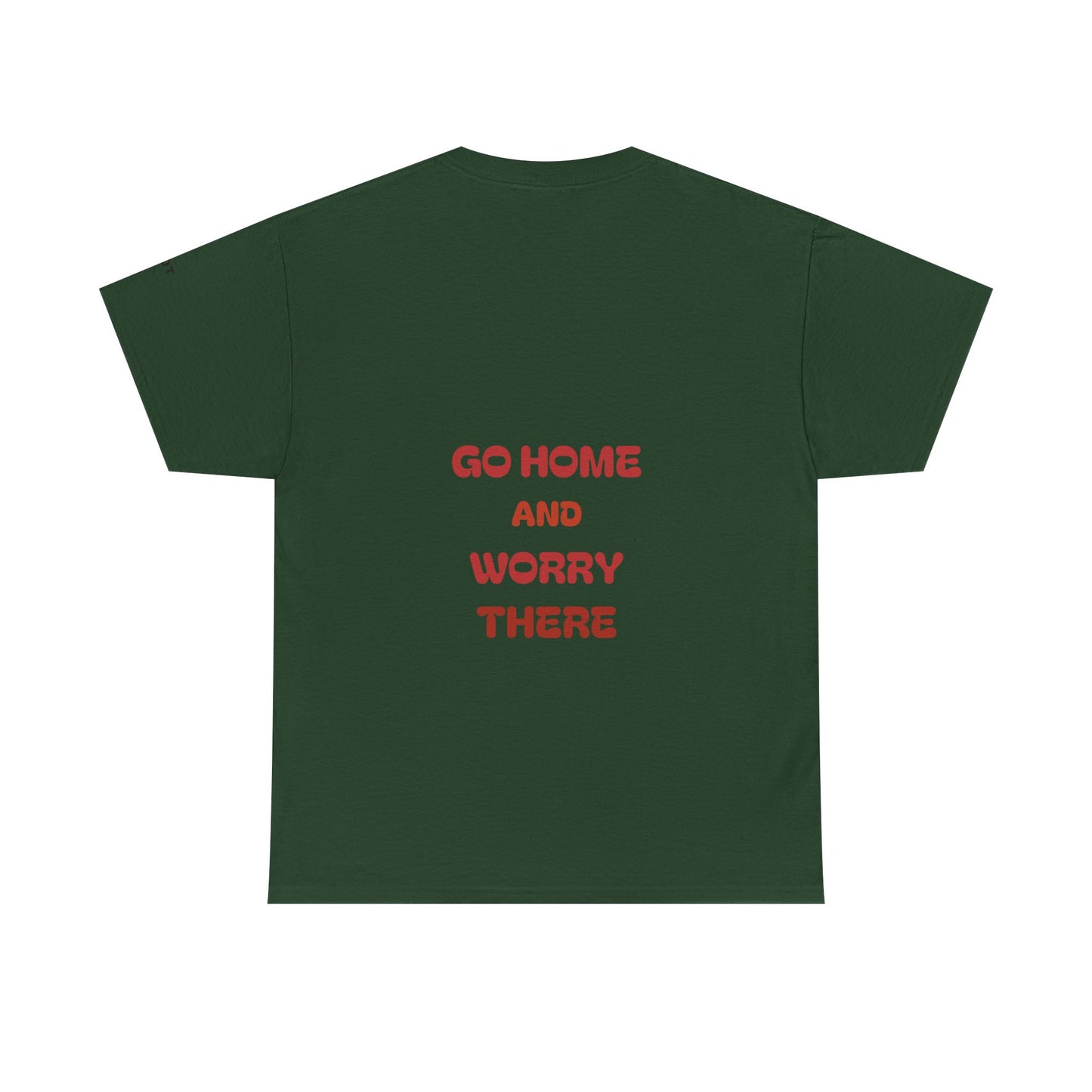 Go home and worry there