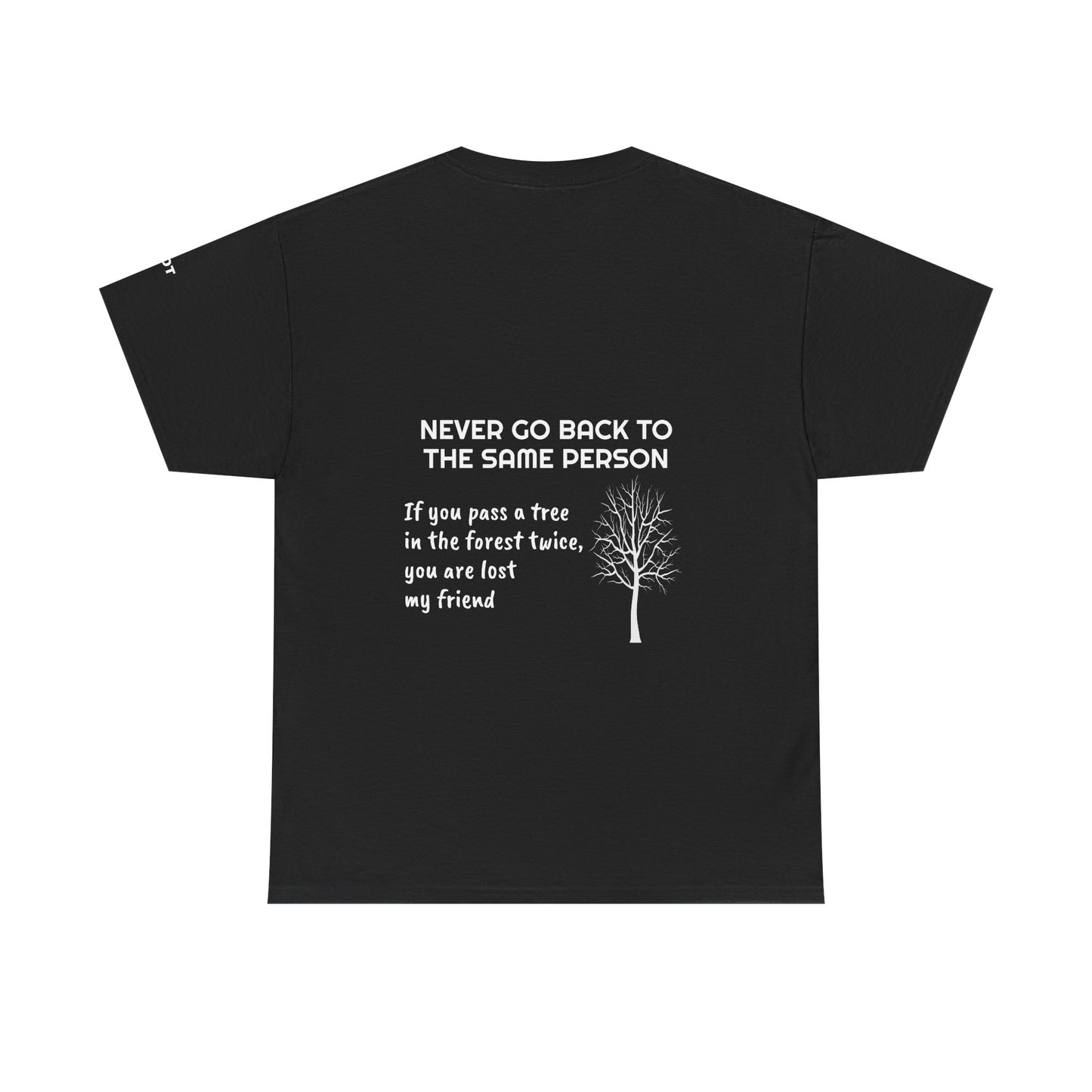 Never go back to the same person. If you pass a tree in the forest twice, you are lost my friend - The Voice