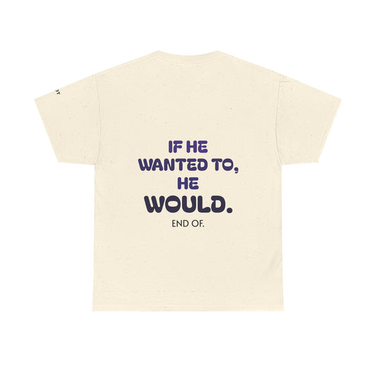 If he wanted to, he would. End of.