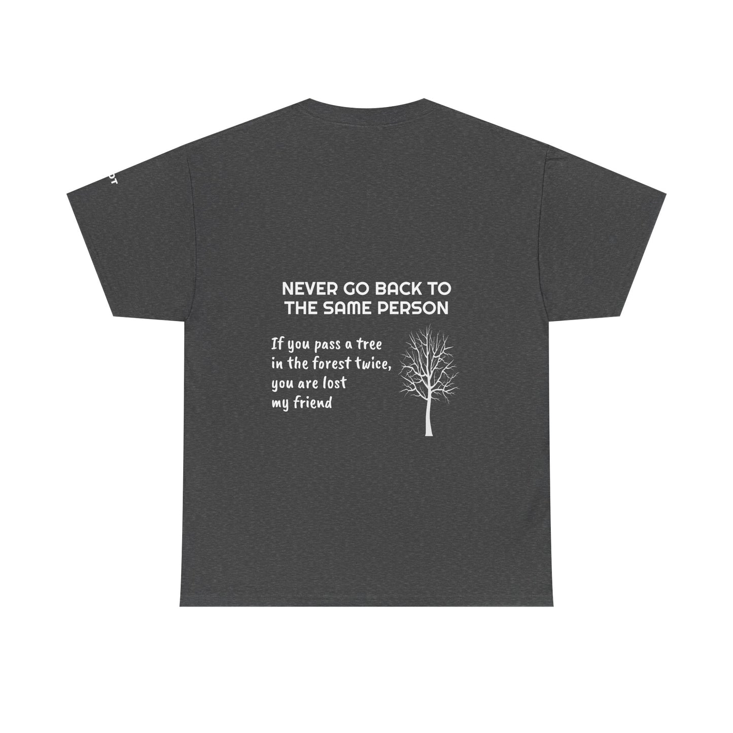 Never go back to the same person. If you pass a tree in the forest twice, you are lost my friend - The Voice