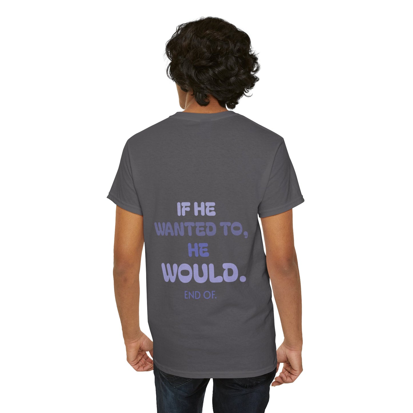 If he wanted to, he would. End of.