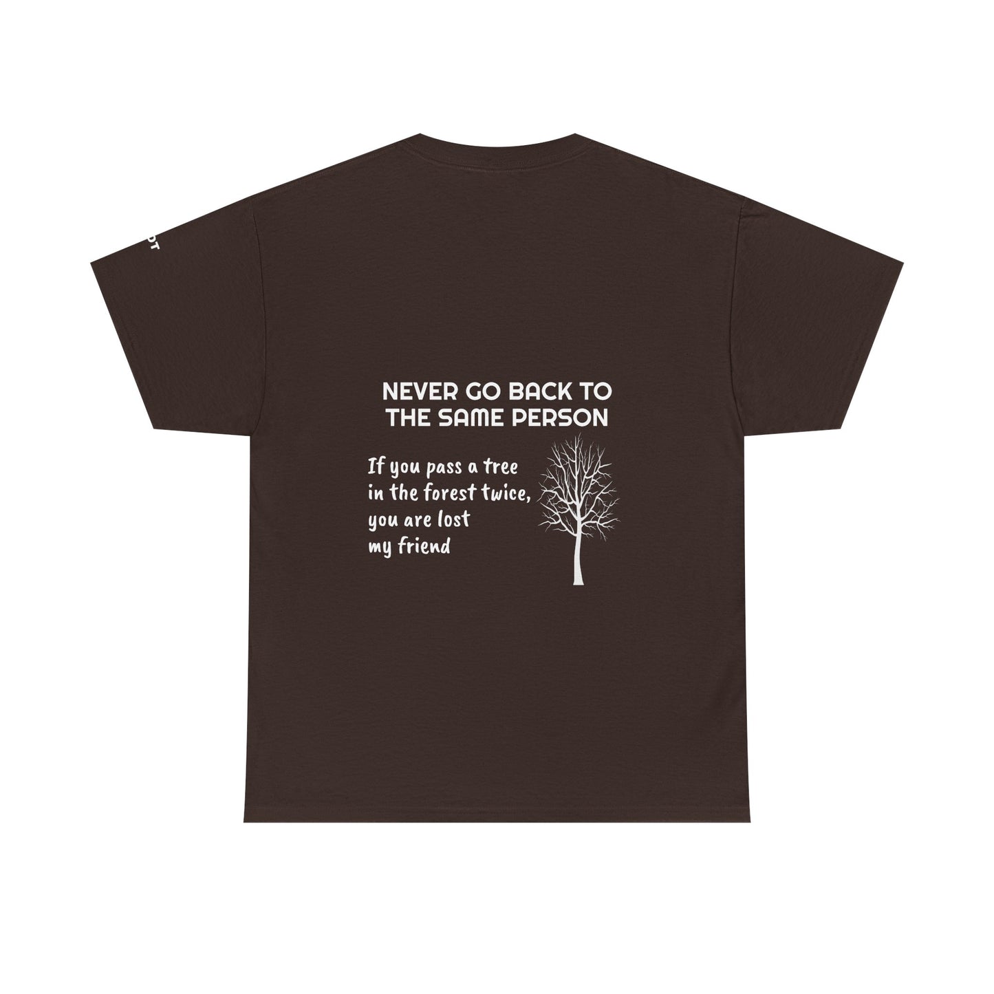 Never go back to the same person. If you pass a tree in the forest twice, you are lost my friend - The Voice