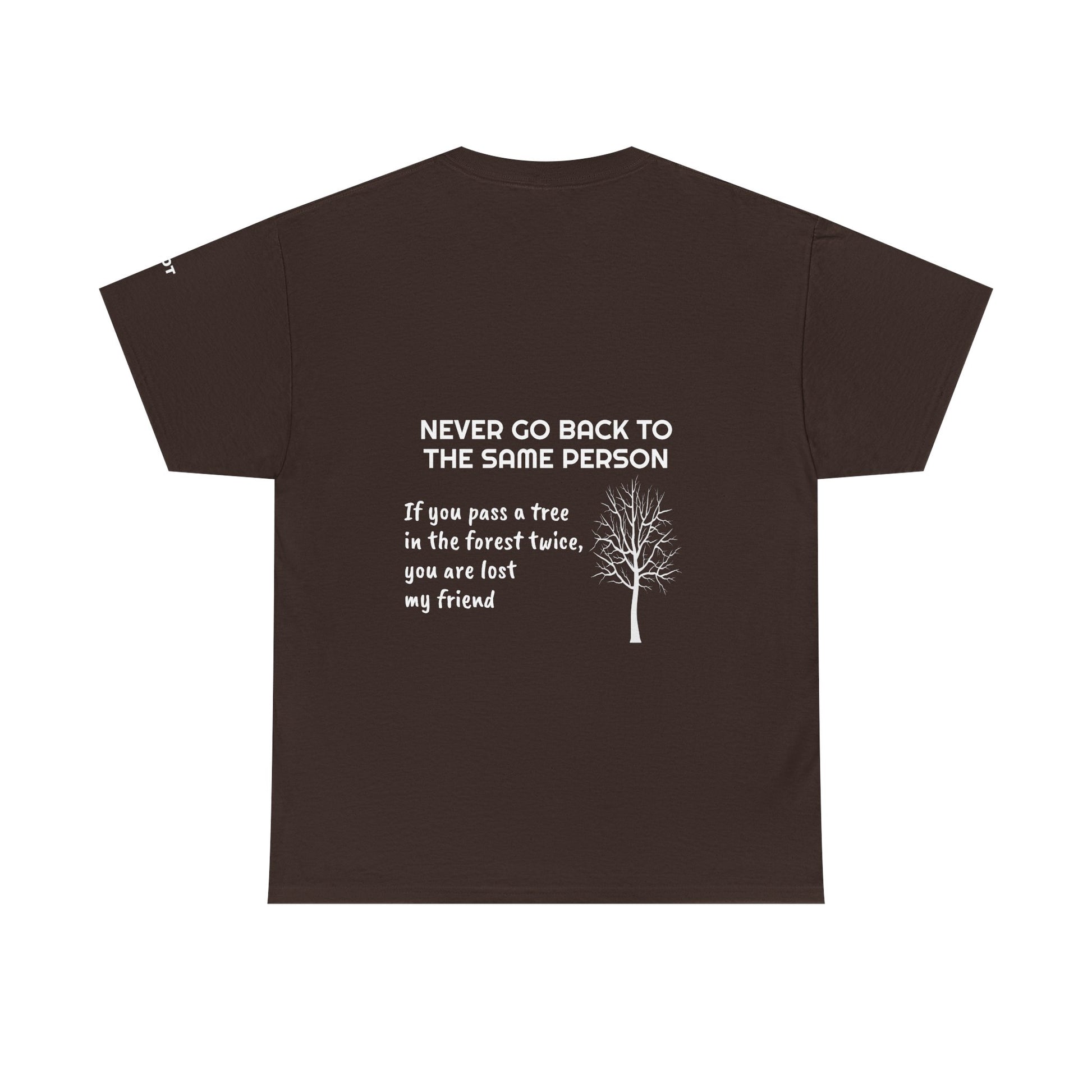 Never go back to the same person. If you pass a tree in the forest twice, you are lost my friend - The Voice