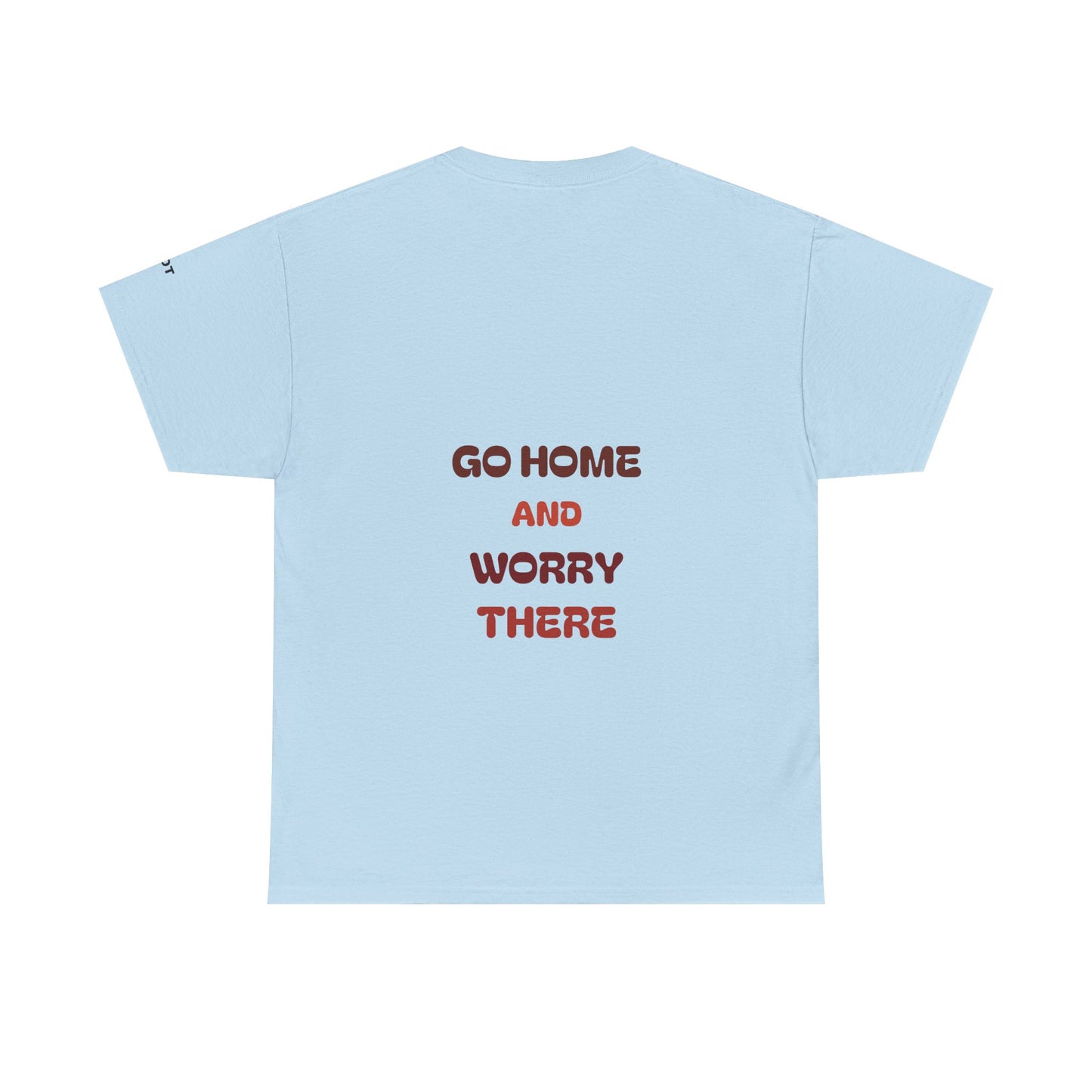 Go home and worry there