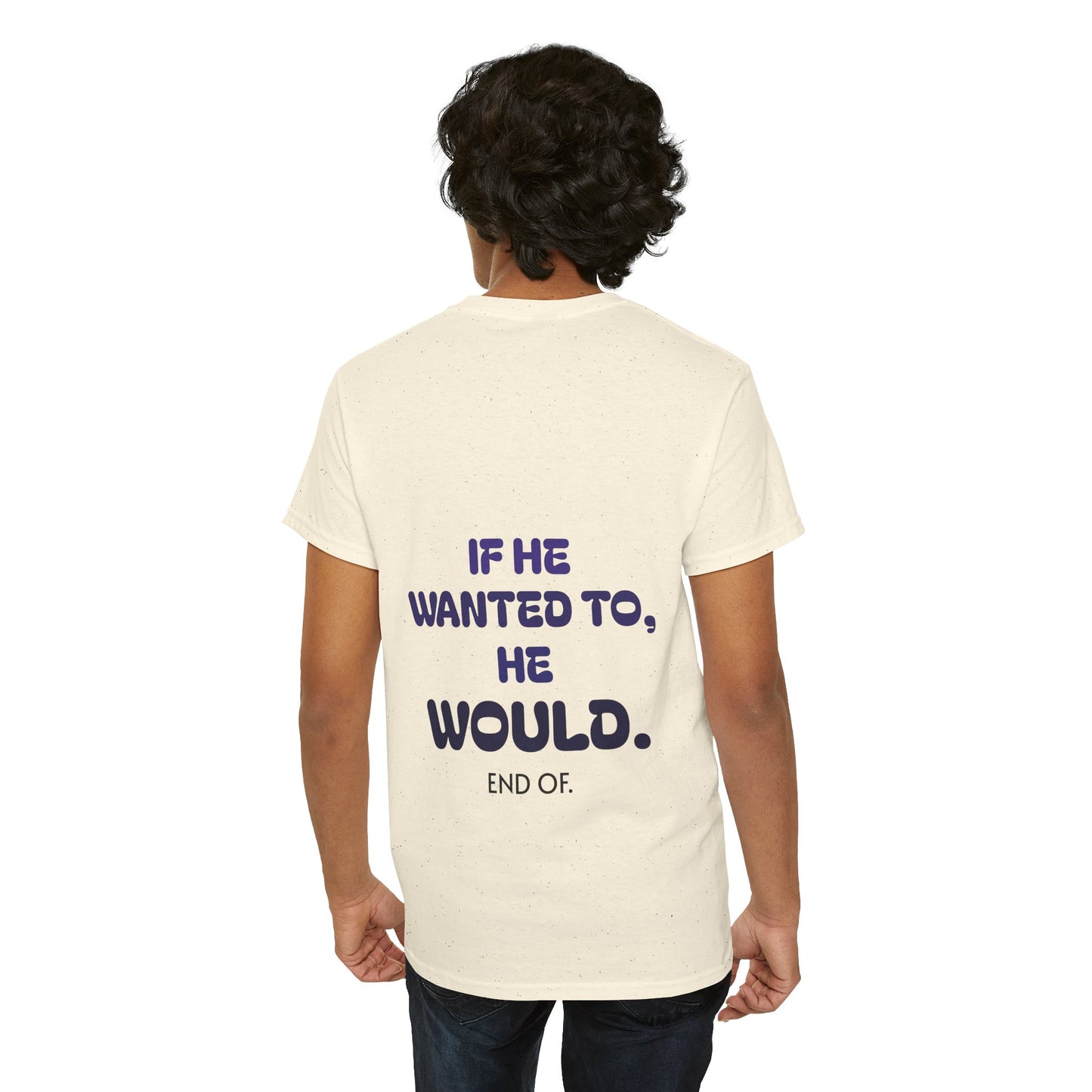If he wanted to, he would. End of.
