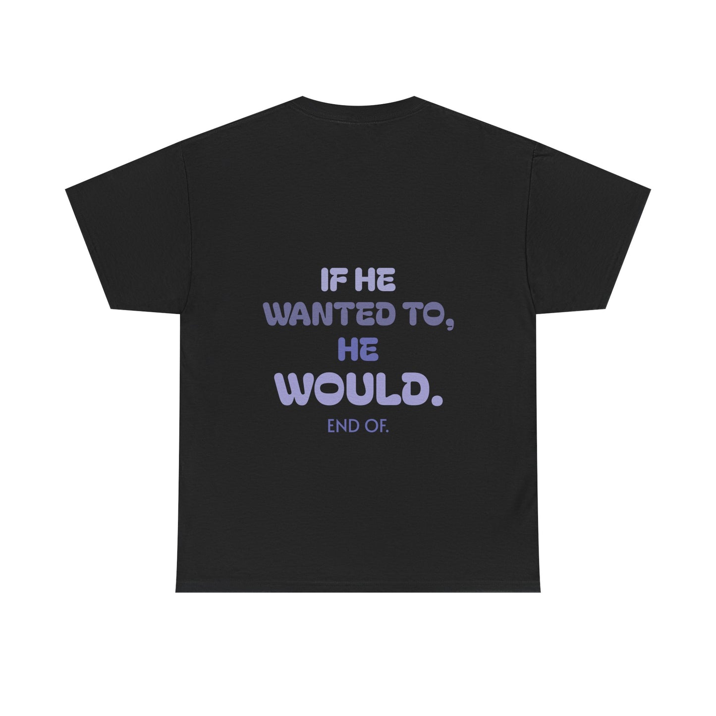 If he wanted to, he would. End of.