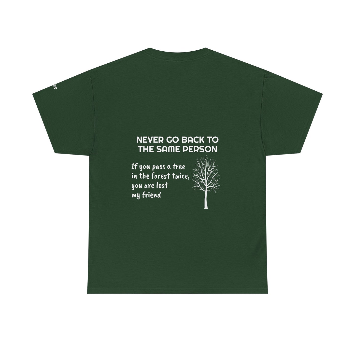 Never go back to the same person. If you pass a tree in the forest twice, you are lost my friend - The Voice