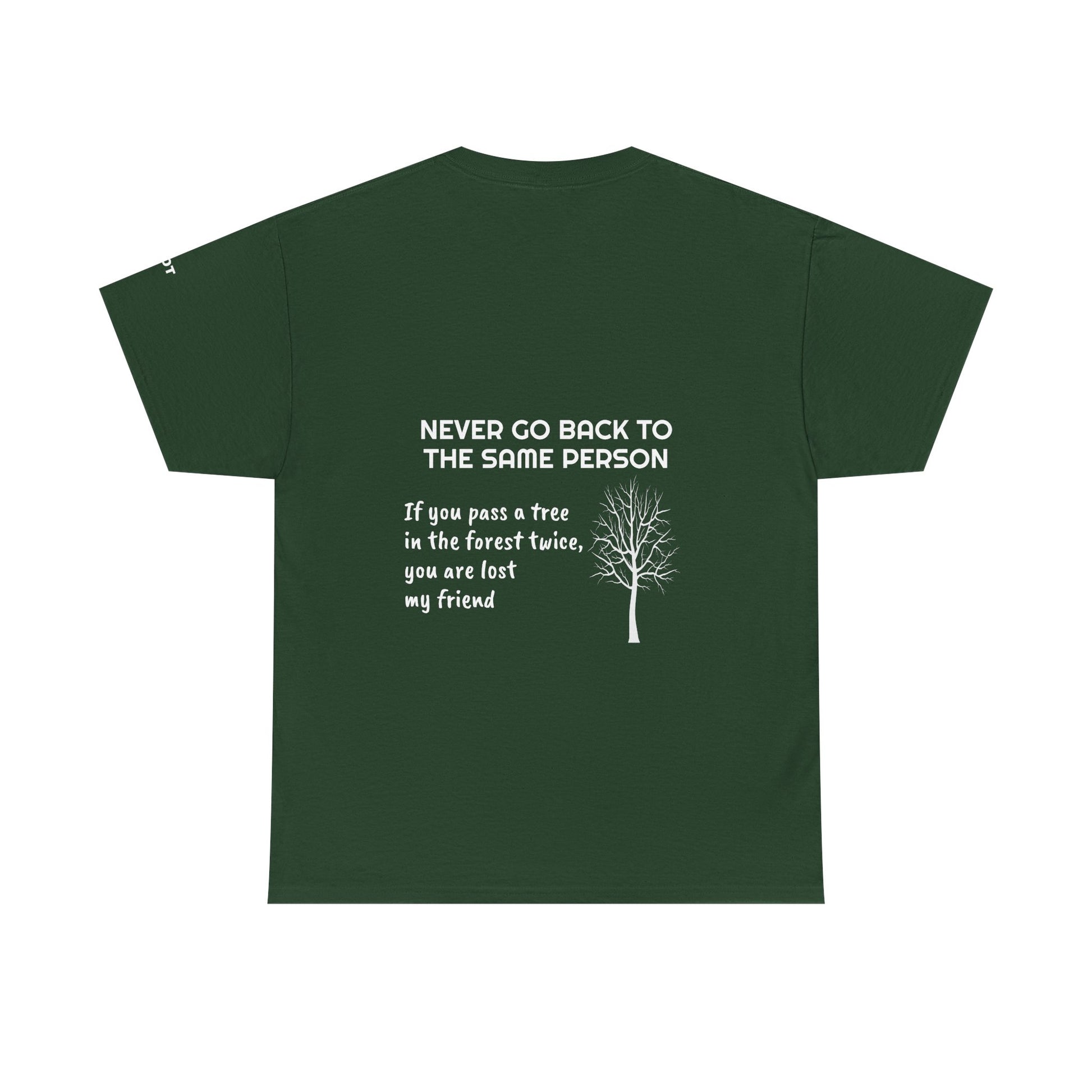 Never go back to the same person. If you pass a tree in the forest twice, you are lost my friend - The Voice