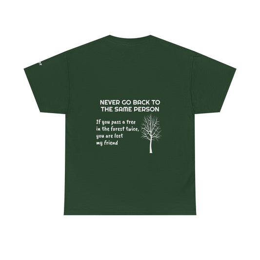 Never go back to the same person. If you pass a tree in the forest twice, you are lost my friend - The Voice