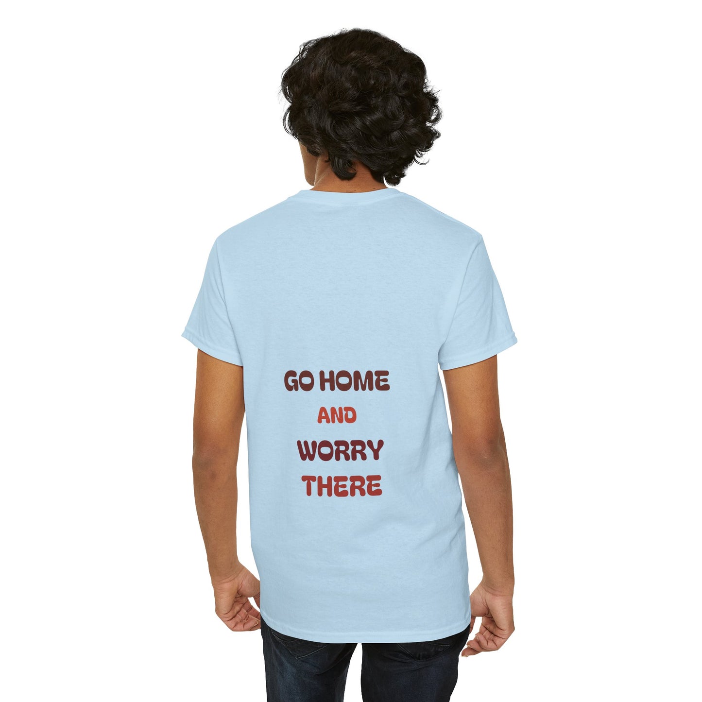 Go home and worry there