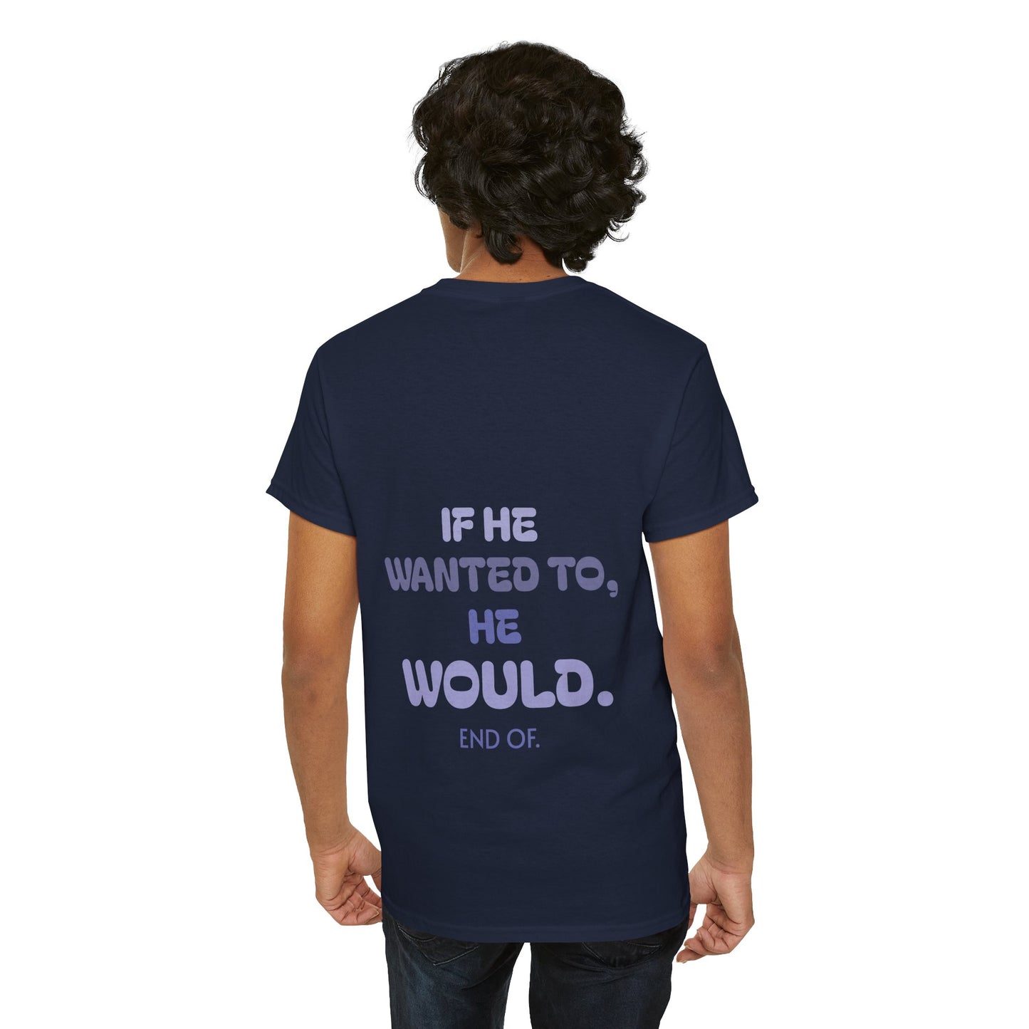 If he wanted to, he would. End of.